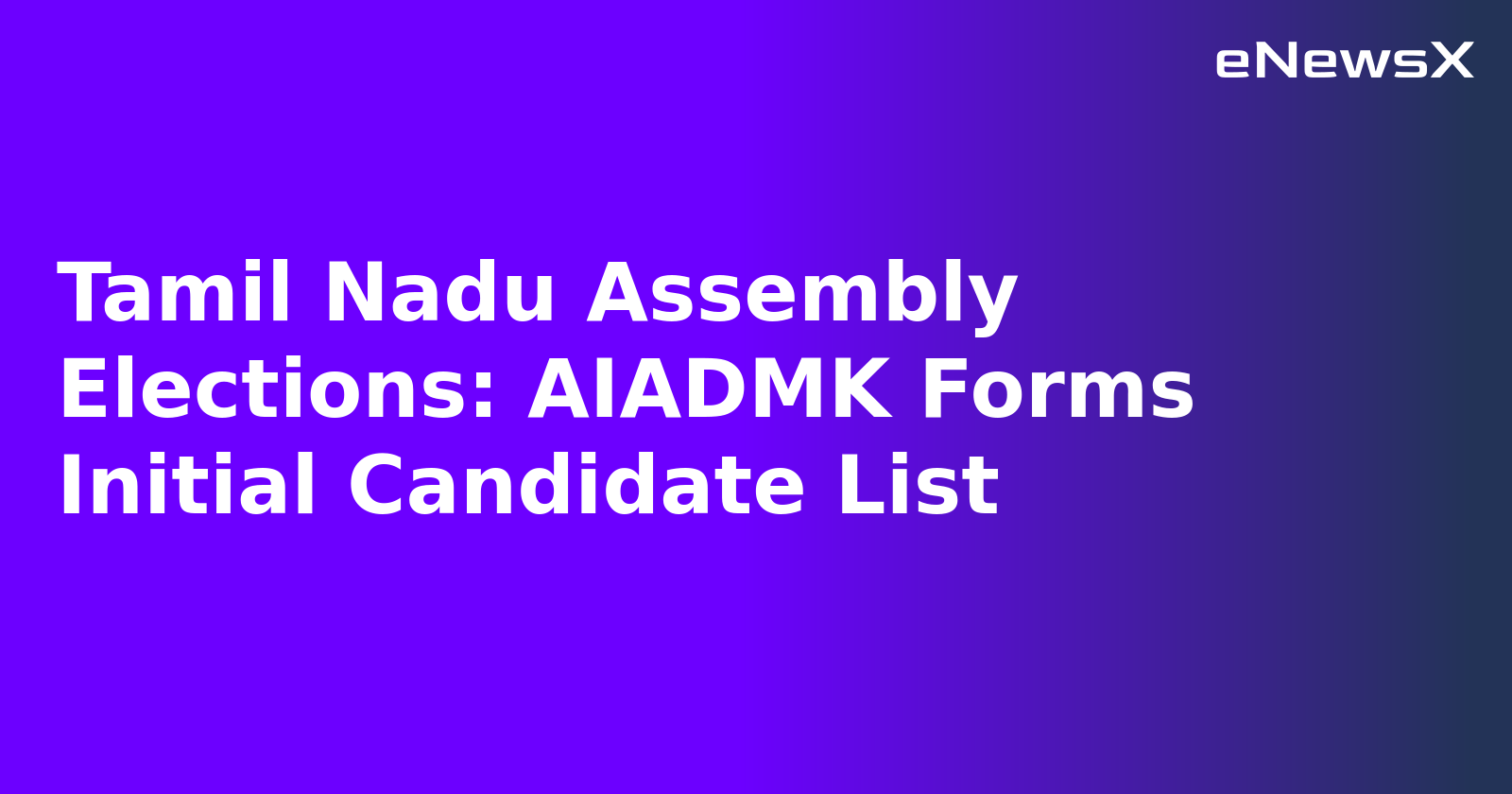 Tamil Nadu Assembly Elections: AIADMK Forms Initial Candidate List.webp Tamil Nadu Assembly Elections: AIADMK Forms Initial Candidate List.webp