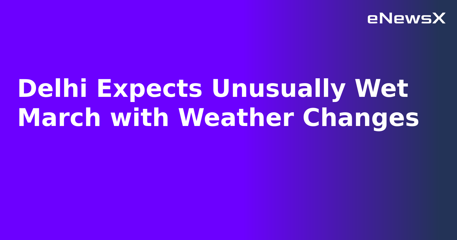 Delhi Expects Unusually Wet March with Weather Changes.webp