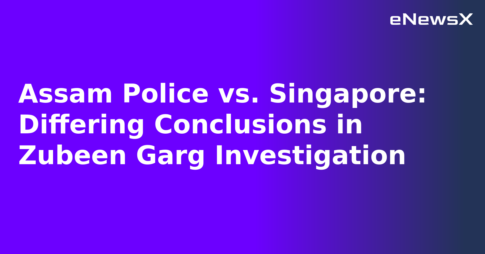 Assam Police vs. Singapore: Differing Conclusions in Zubeen Garg Investigation