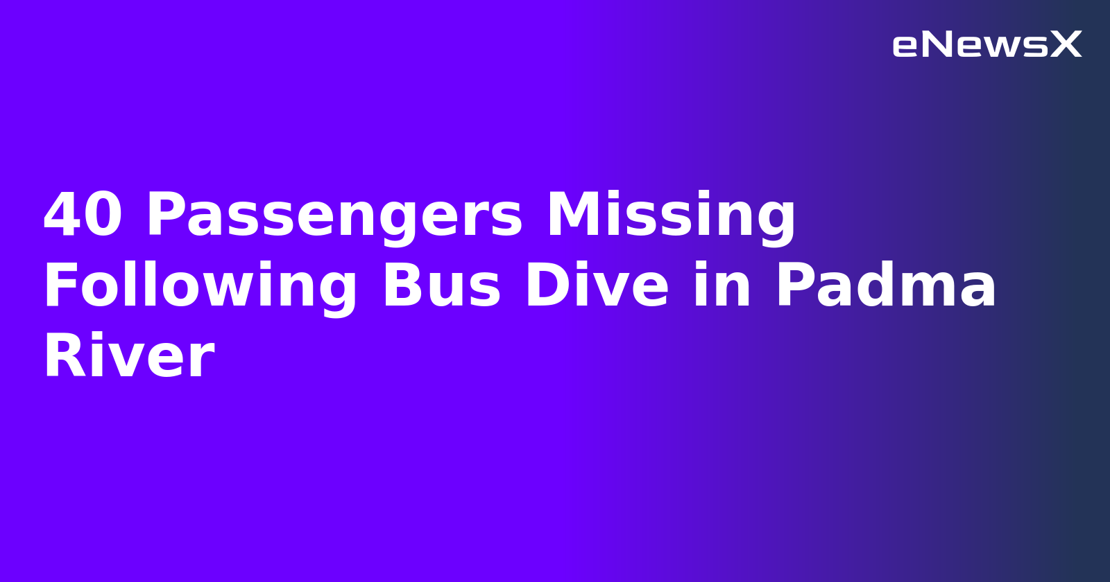 40 Passengers Missing Following Bus Dive in Padma River.webp