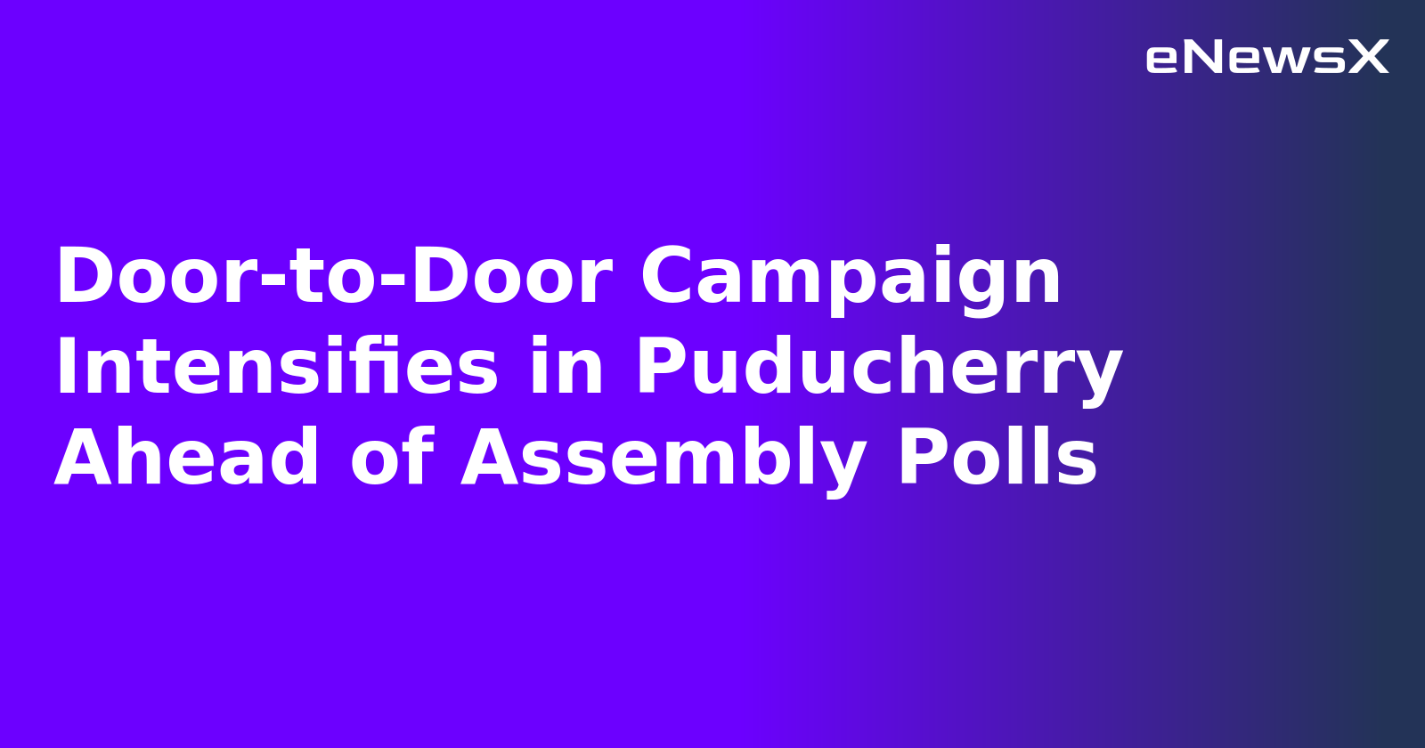 Door-to-Door Campaign Intensifies in Puducherry Ahead of Assembly Polls.webp Door-to-Door Campaign Intensifies in Puducherry Ahead of Assembly Polls.webp