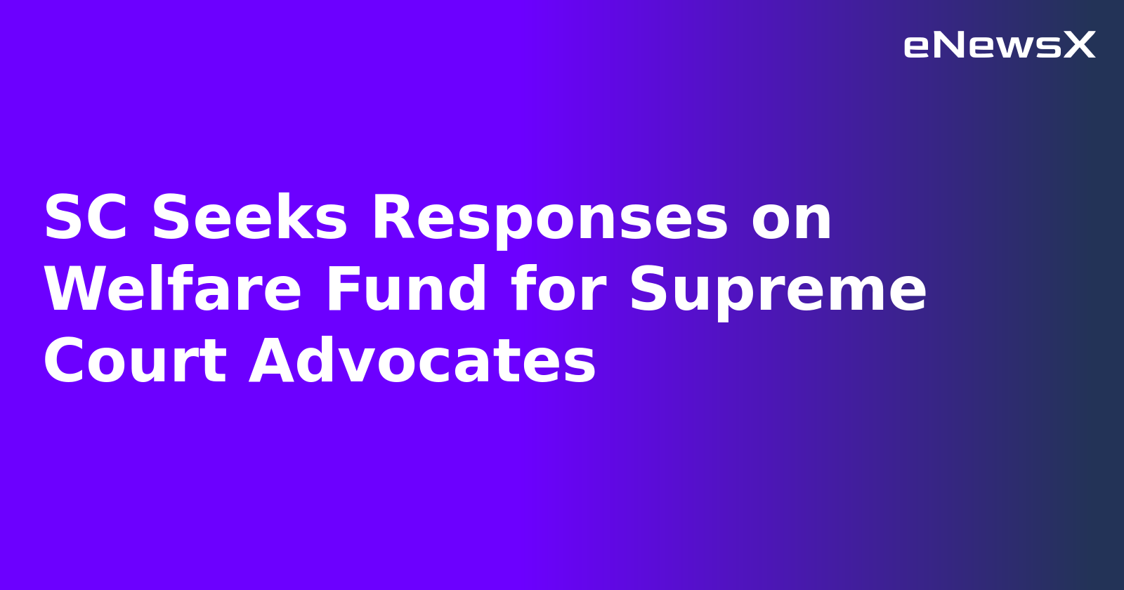 SC Seeks Responses on Welfare Fund for Supreme Court Advocates.webp