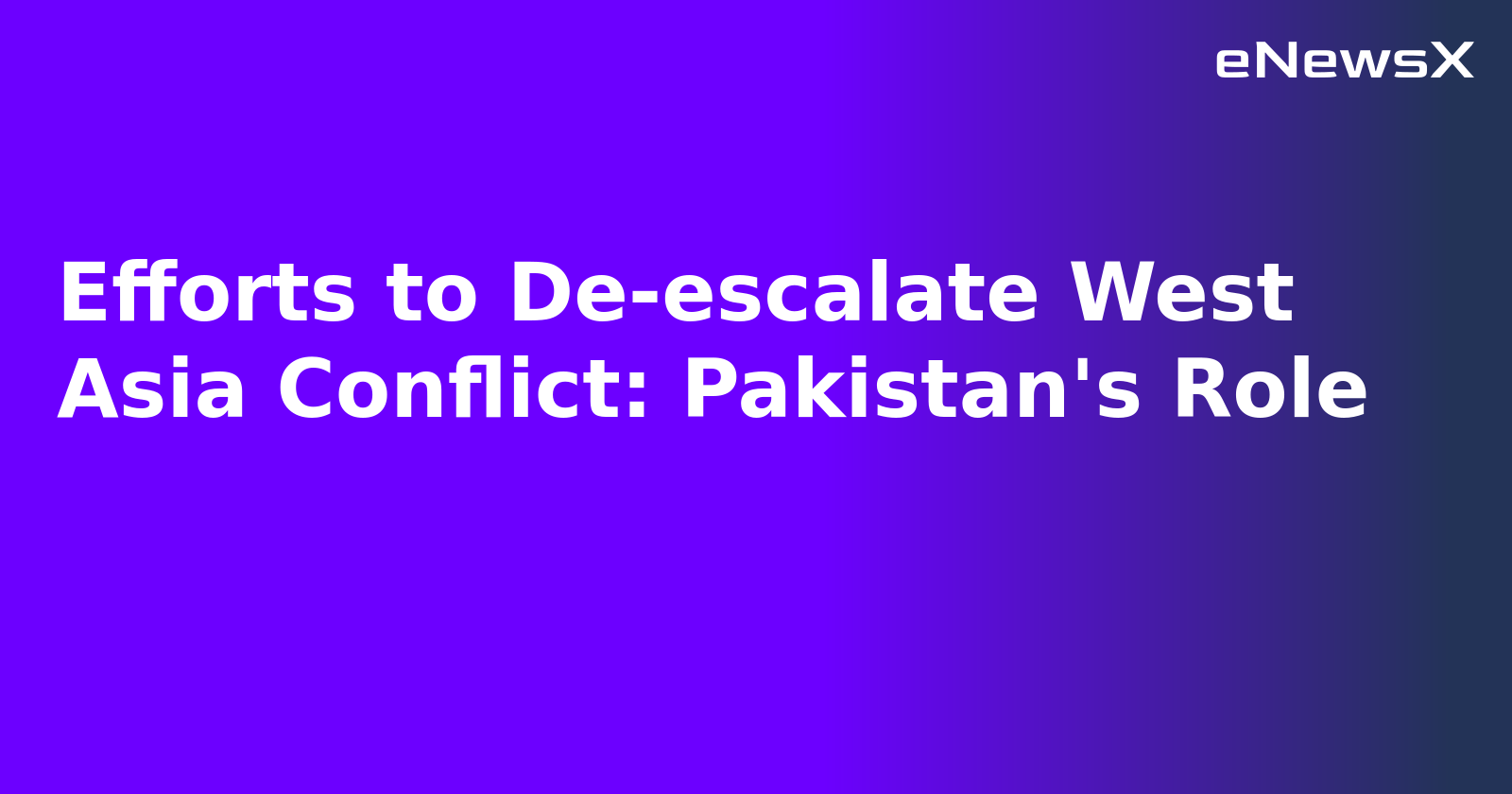 Efforts to De-escalate West Asia Conflict: Pakistan's Role.webp Efforts to De-escalate West Asia Conflict: Pakistan's Role.webp