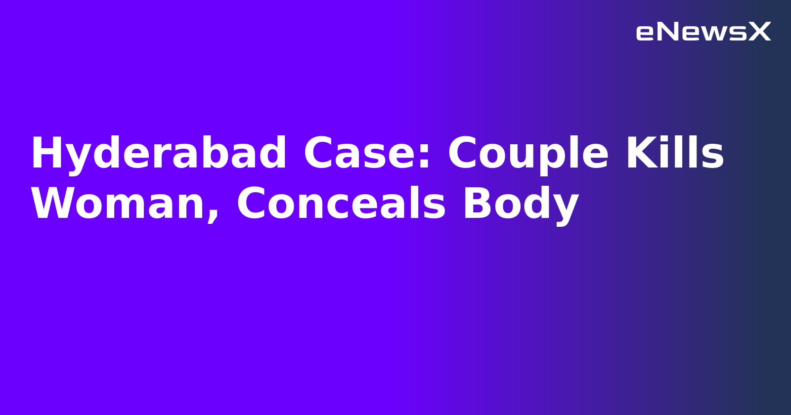 Hyderabad Case: Couple Kills Woman, Conceals Body.webp
