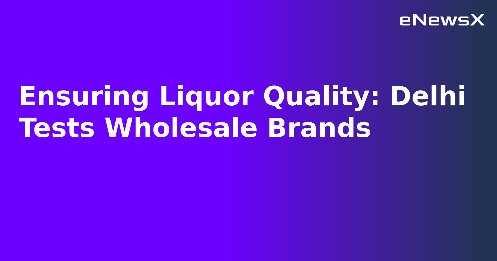 Ensuring Liquor Quality: Delhi Tests Wholesale Brands.webp