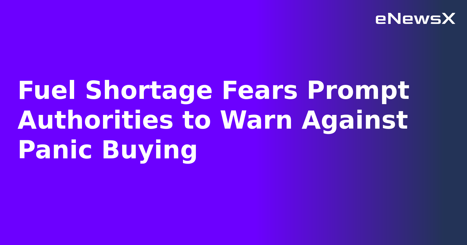 Fuel Shortage Fears Prompt Authorities to Warn Against Panic Buying