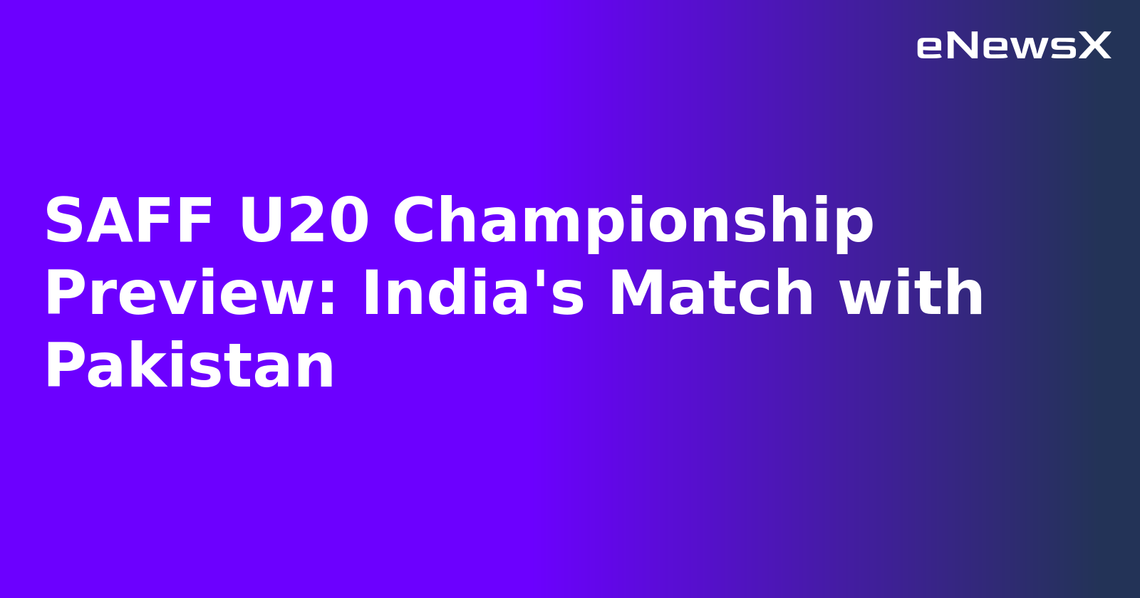 SAFF U20 Championship Preview: India's Match with Pakistan.webp SAFF U20 Championship Preview: India's Match with Pakistan.webp