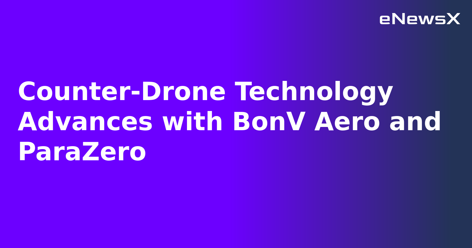 Counter-Drone Technology Advances with BonV Aero and ParaZero.webp