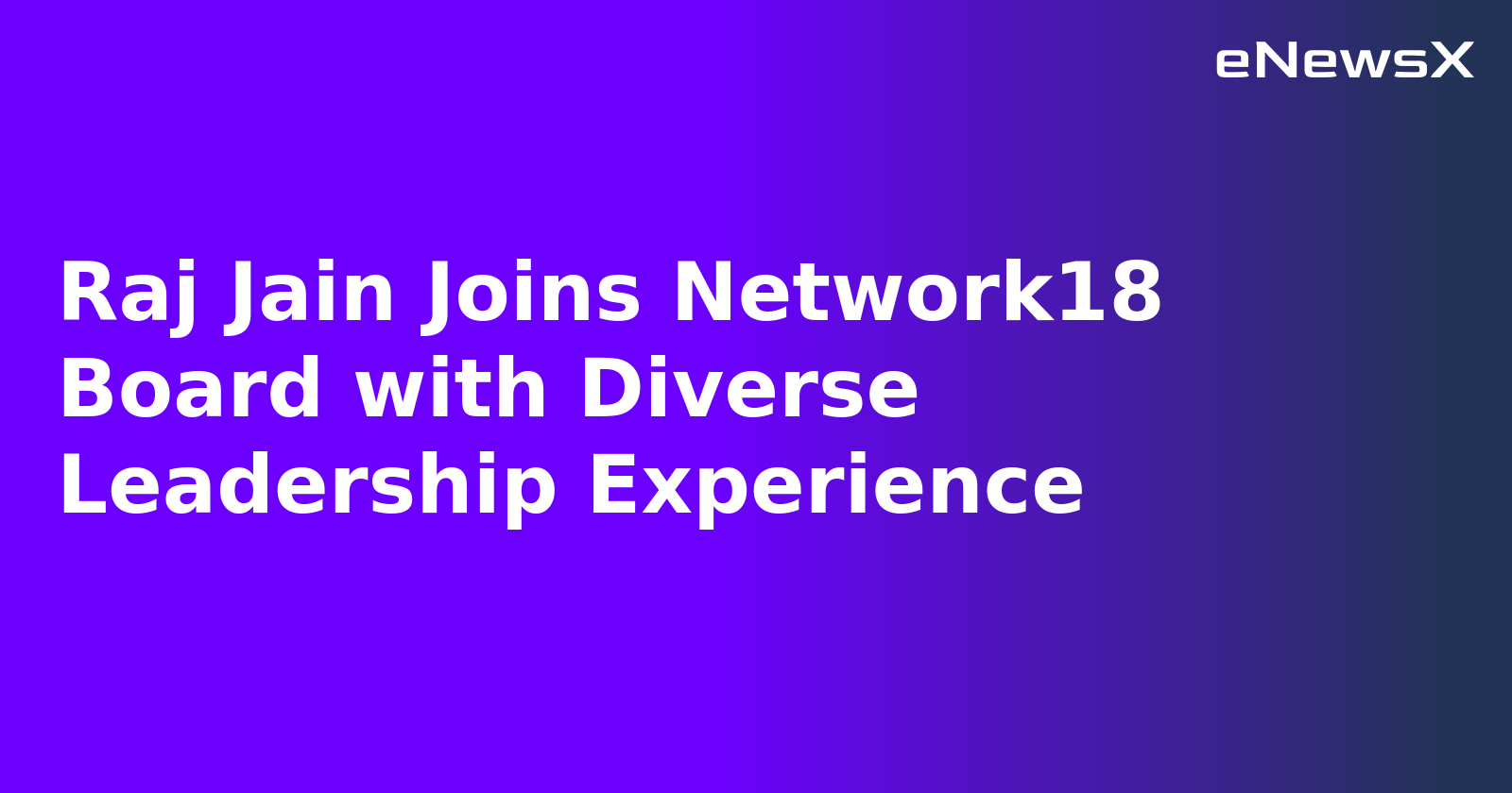 Raj Jain Joins Network18 Board with Diverse Leadership Experience.webp