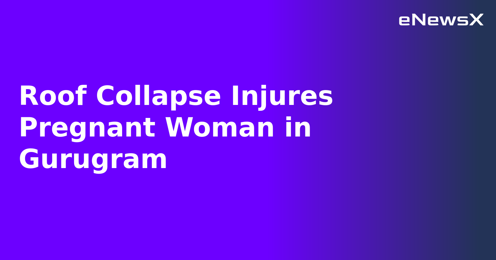 Roof Collapse Injures Pregnant Woman in Gurugram