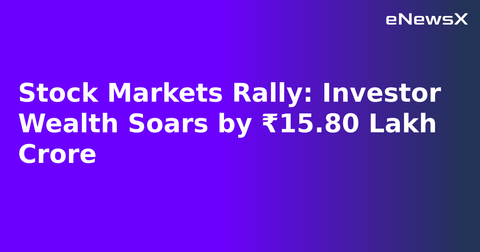 Stock Markets Rally: Investor Wealth Soars by ₹15.80 Lakh Crore