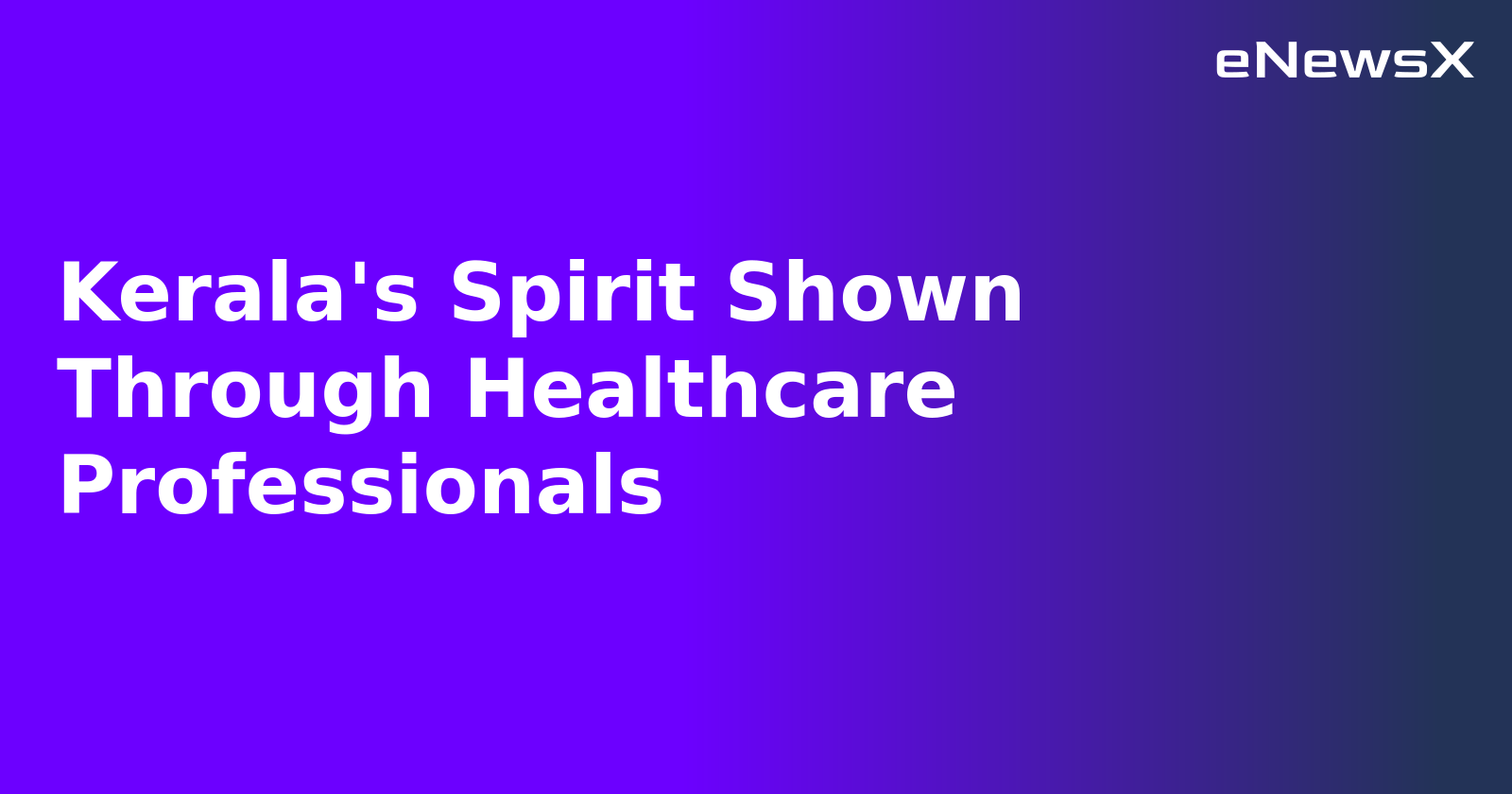 Kerala's Spirit Shown Through Healthcare Professionals