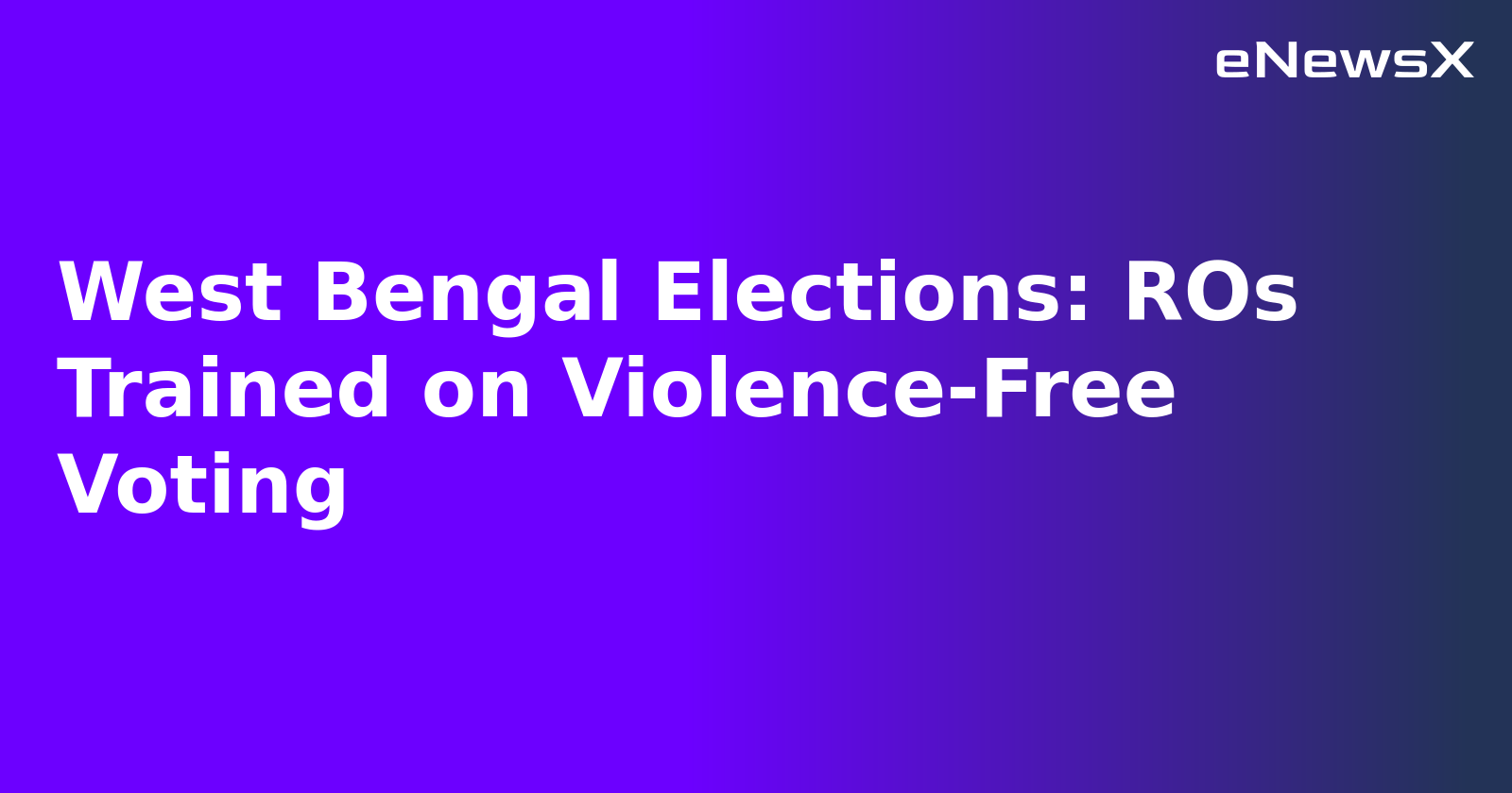 West Bengal Elections: ROs Trained on Violence-Free Voting