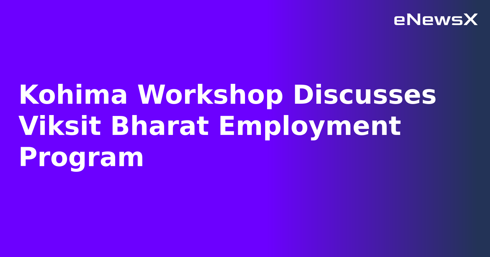 Kohima Workshop Discusses Viksit Bharat Employment Program