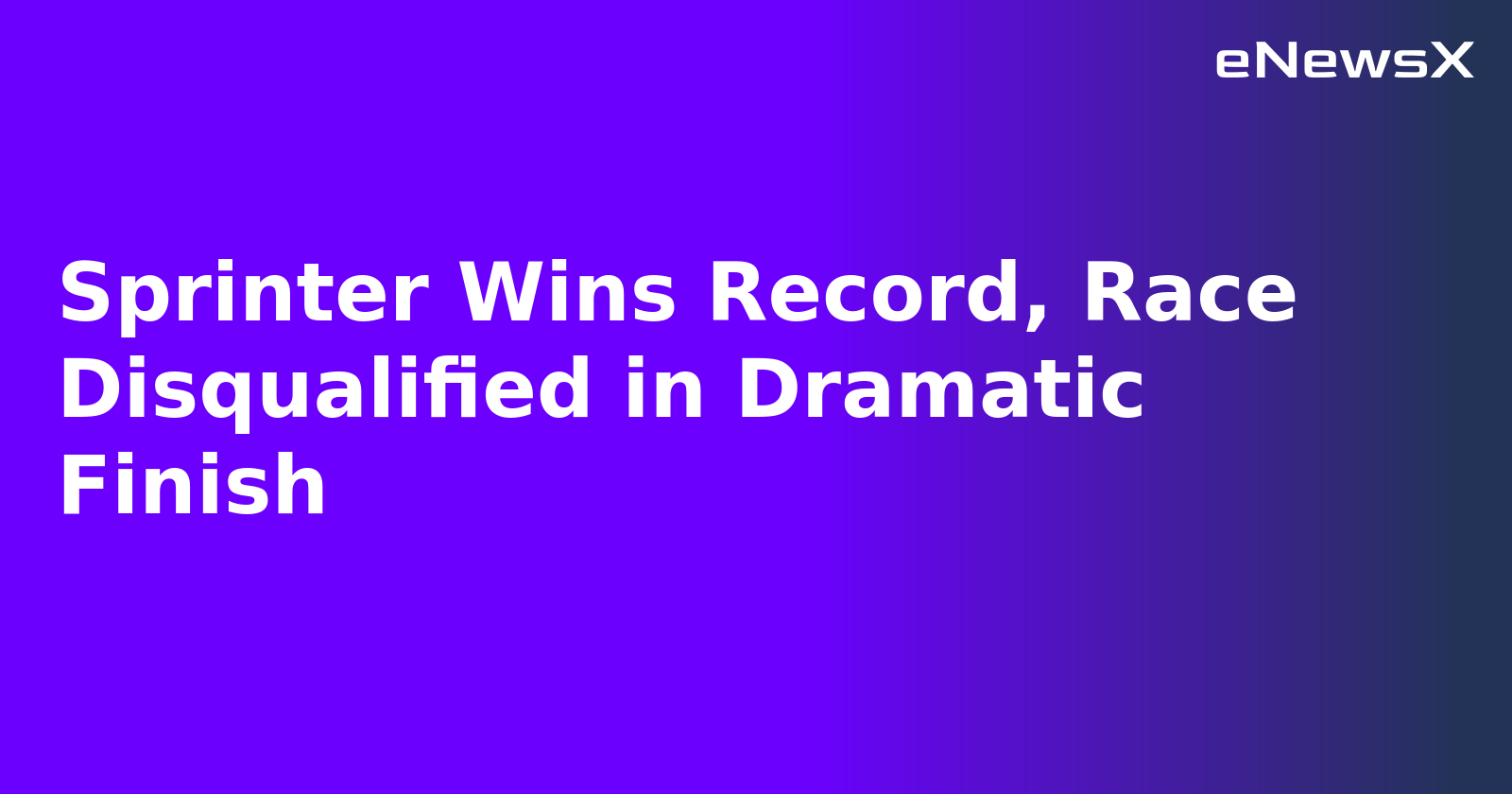 Sprinter Wins Record, Race Disqualified in Dramatic Finish