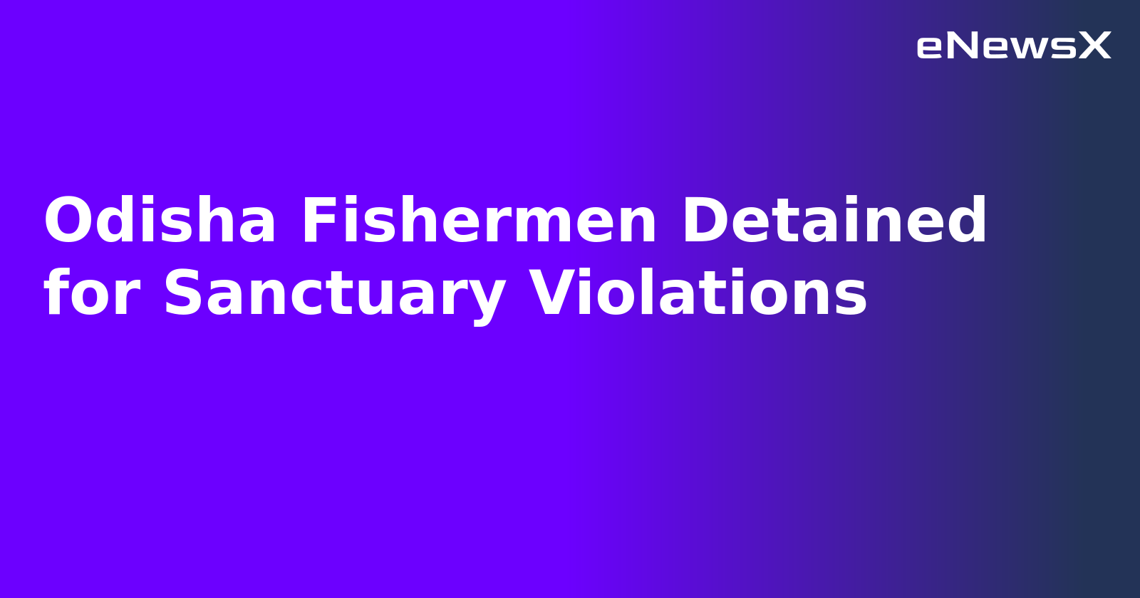 Odisha Fishermen Detained for Sanctuary Violations