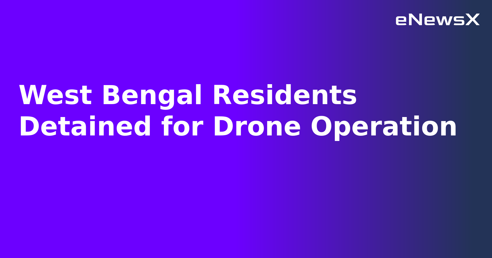 West Bengal Residents Detained for Drone Operation