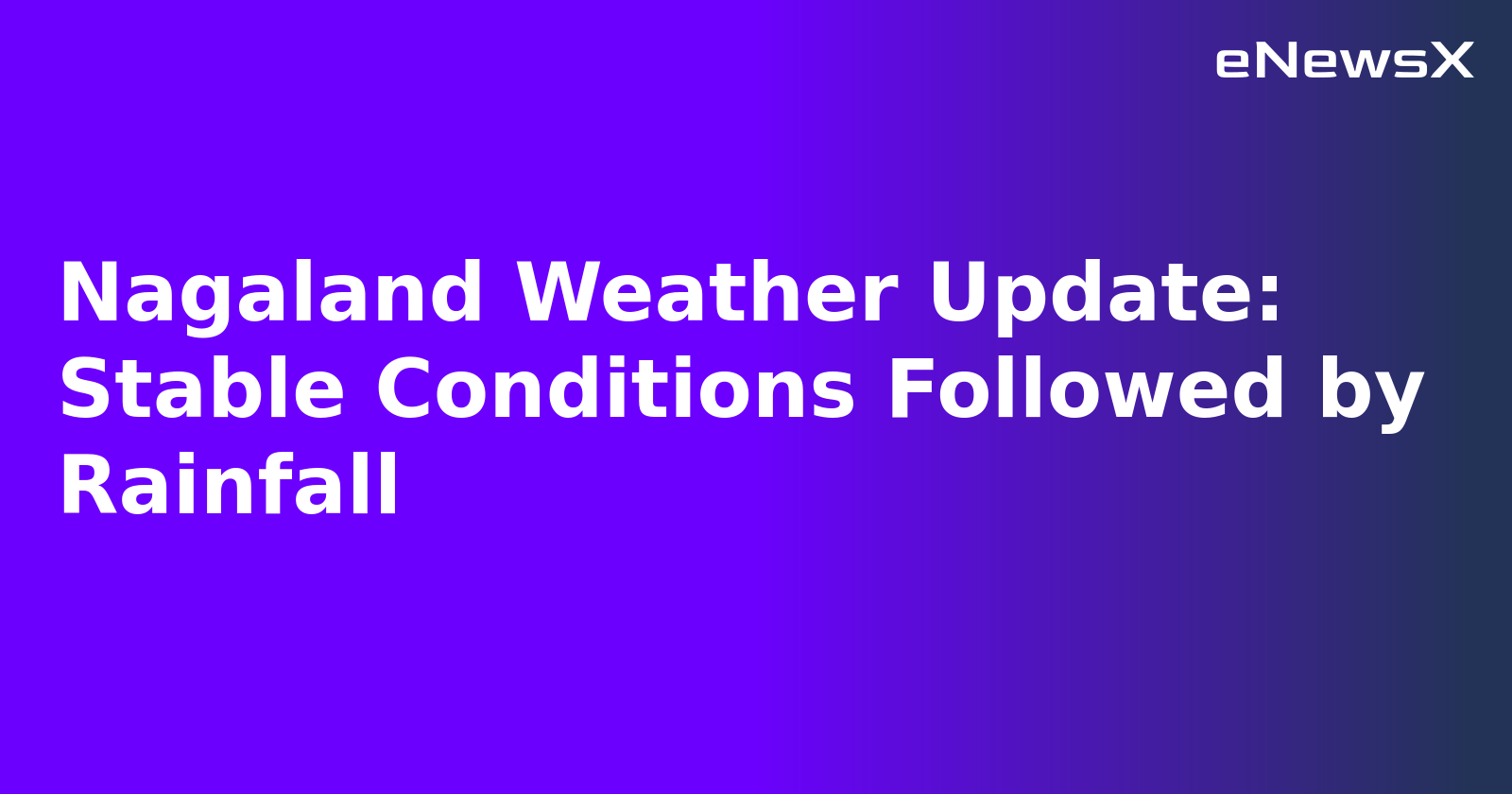 Nagaland Weather Update: Stable Conditions Followed by Rainfall