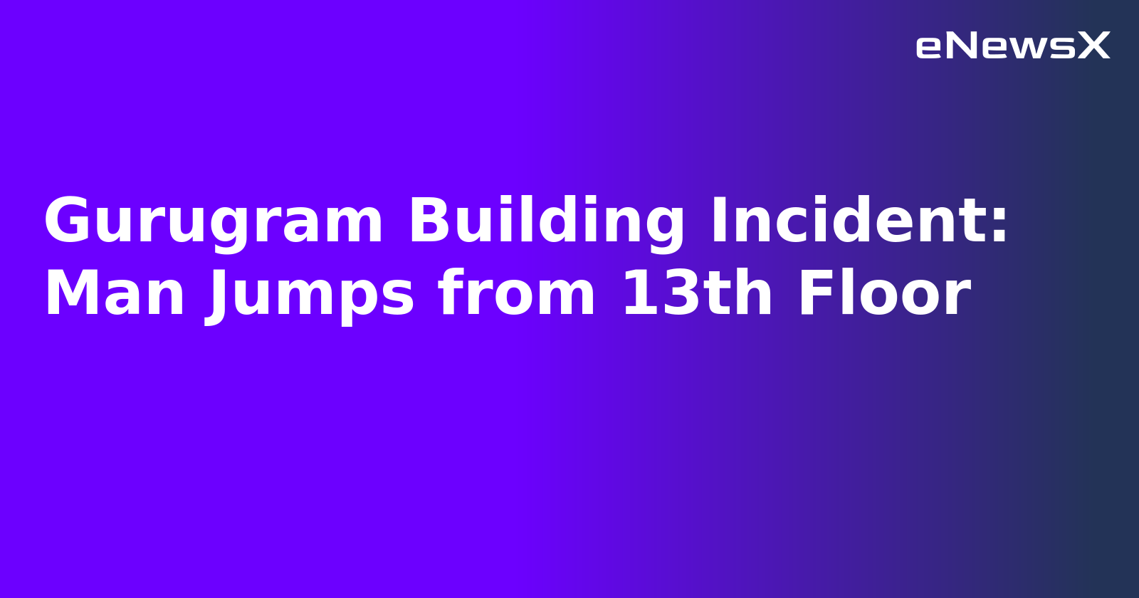 Gurugram Building Incident: Man Jumps from 13th Floor