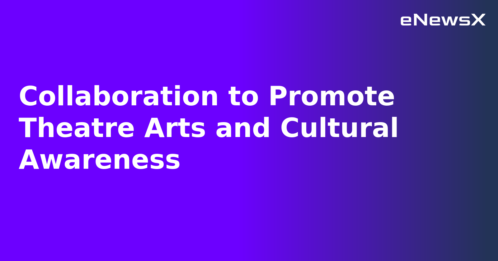Collaboration to Promote Theatre Arts and Cultural Awareness