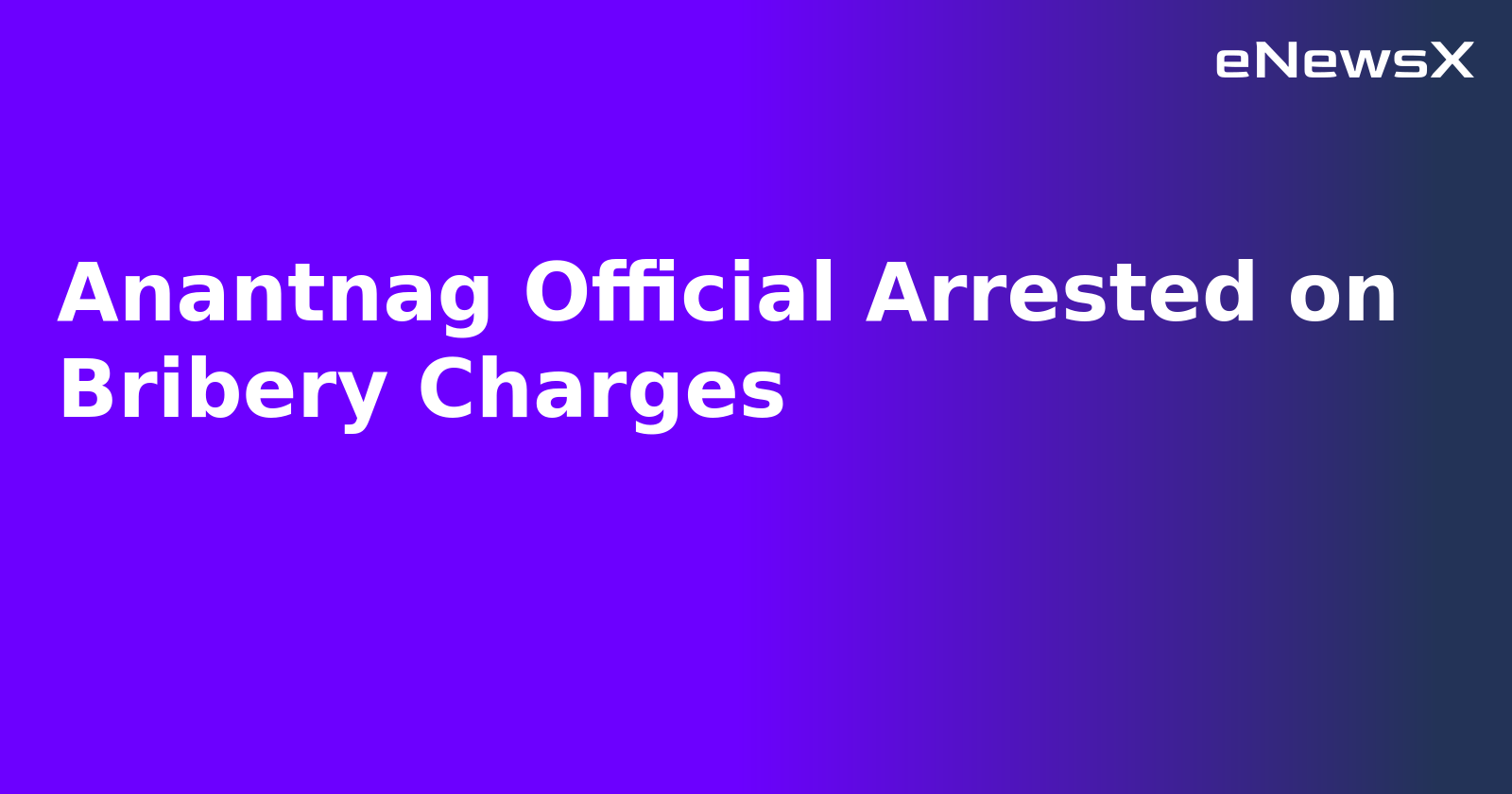 Anantnag Official Arrested on Bribery Charges