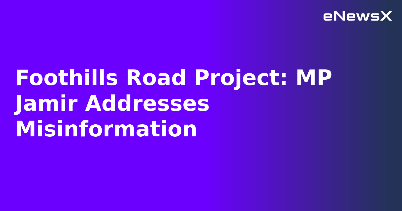 Foothills Road Project: MP Jamir Addresses Misinformation