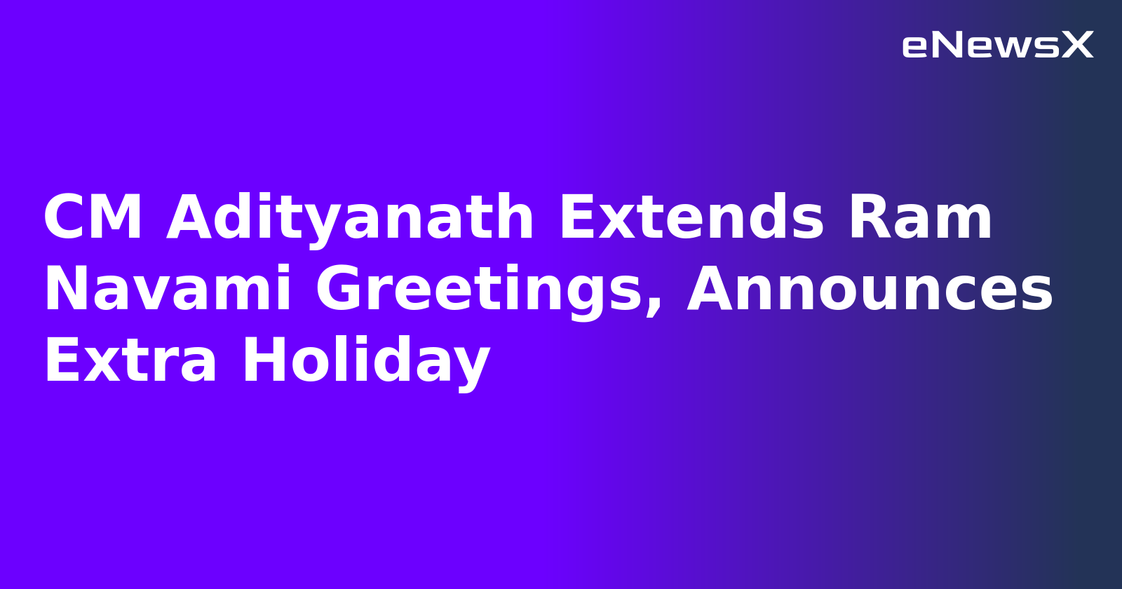 CM Adityanath Extends Ram Navami Greetings, Announces Extra Holiday