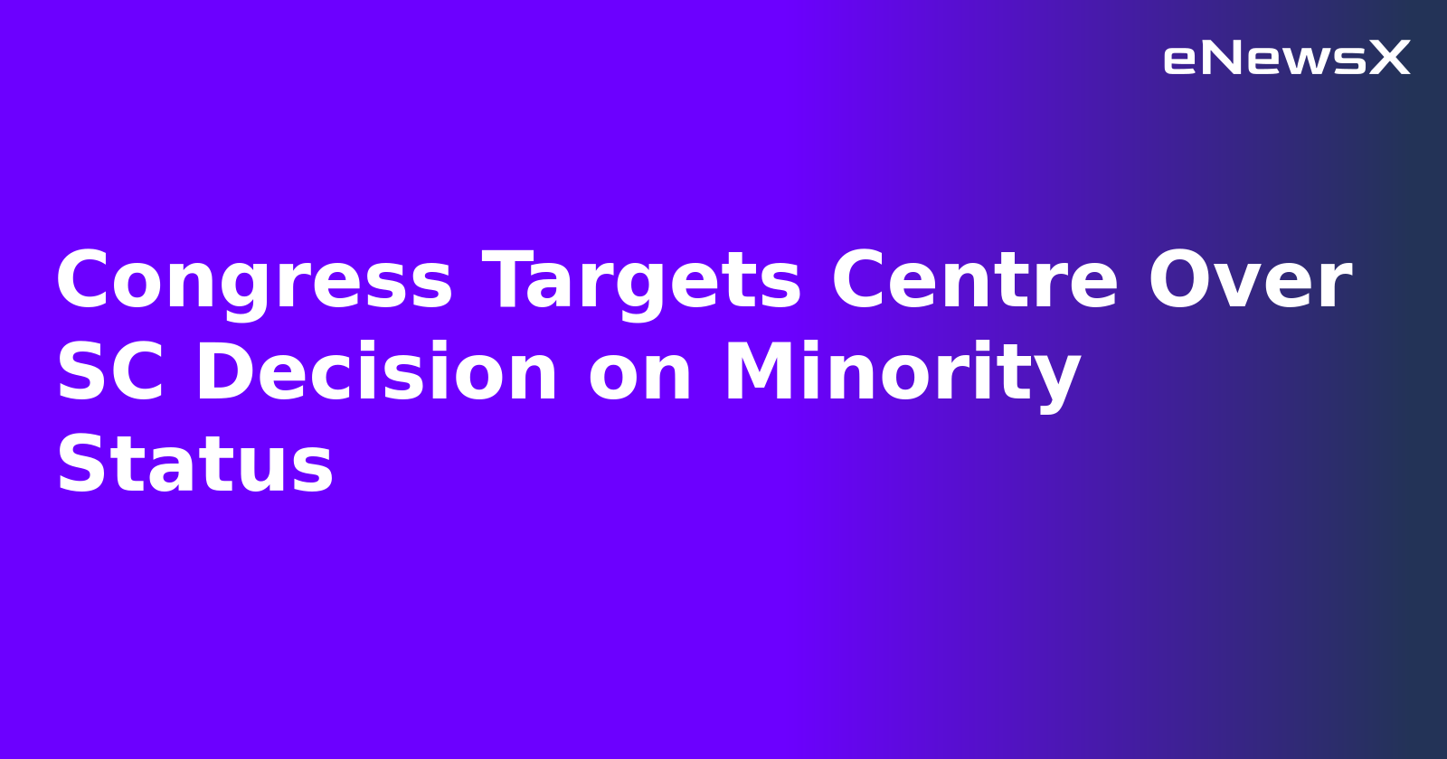 Congress Targets Centre Over SC Decision on Minority Status.webp