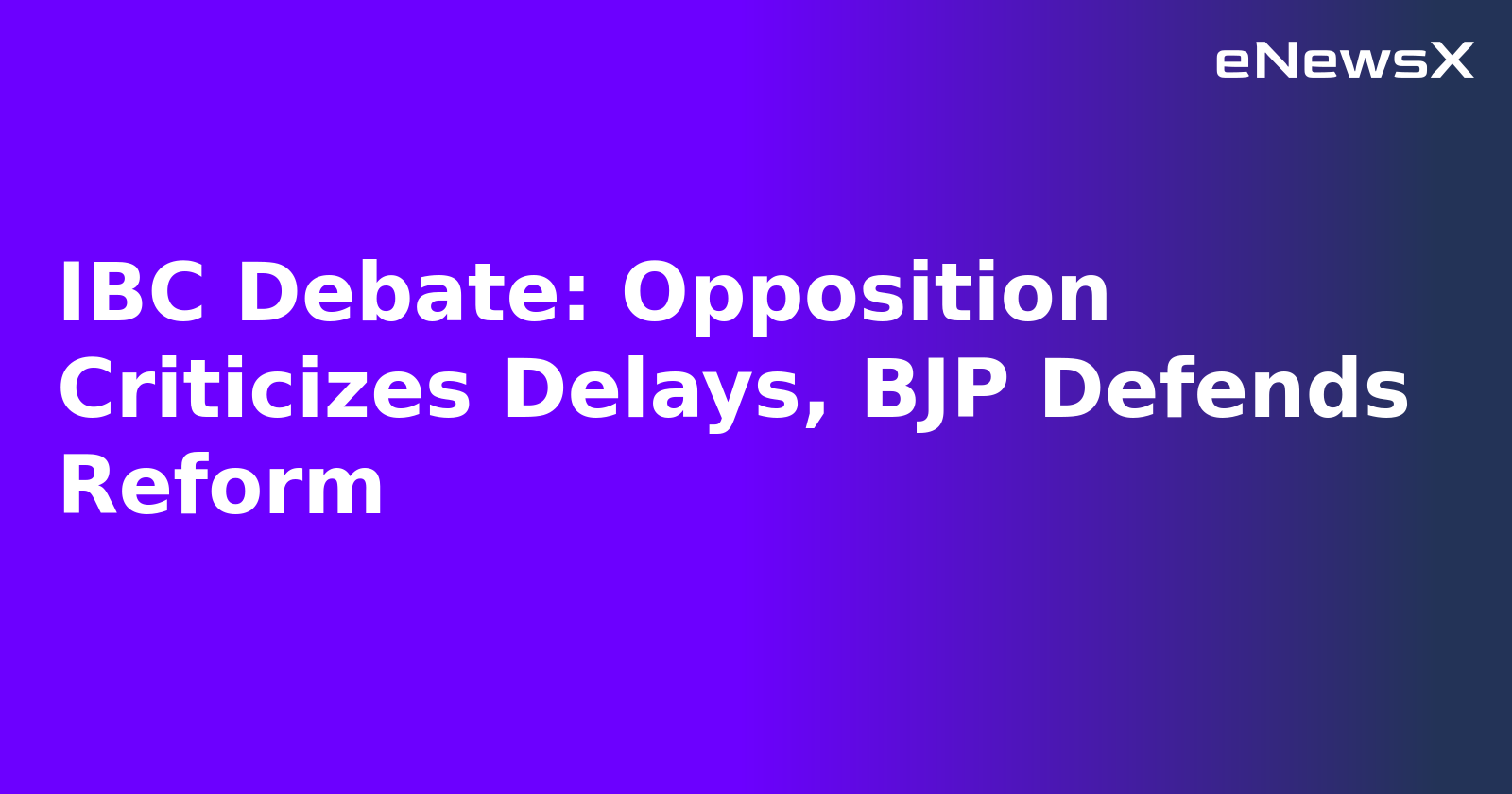 IBC Debate: Opposition Criticizes Delays, BJP Defends Reform.webp