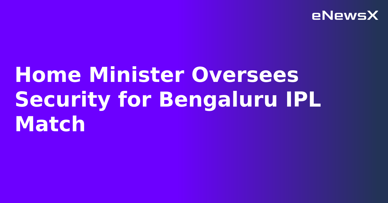 Home Minister Oversees Security for Bengaluru IPL Match.webp Home Minister Oversees Security for Bengaluru IPL Match.webp