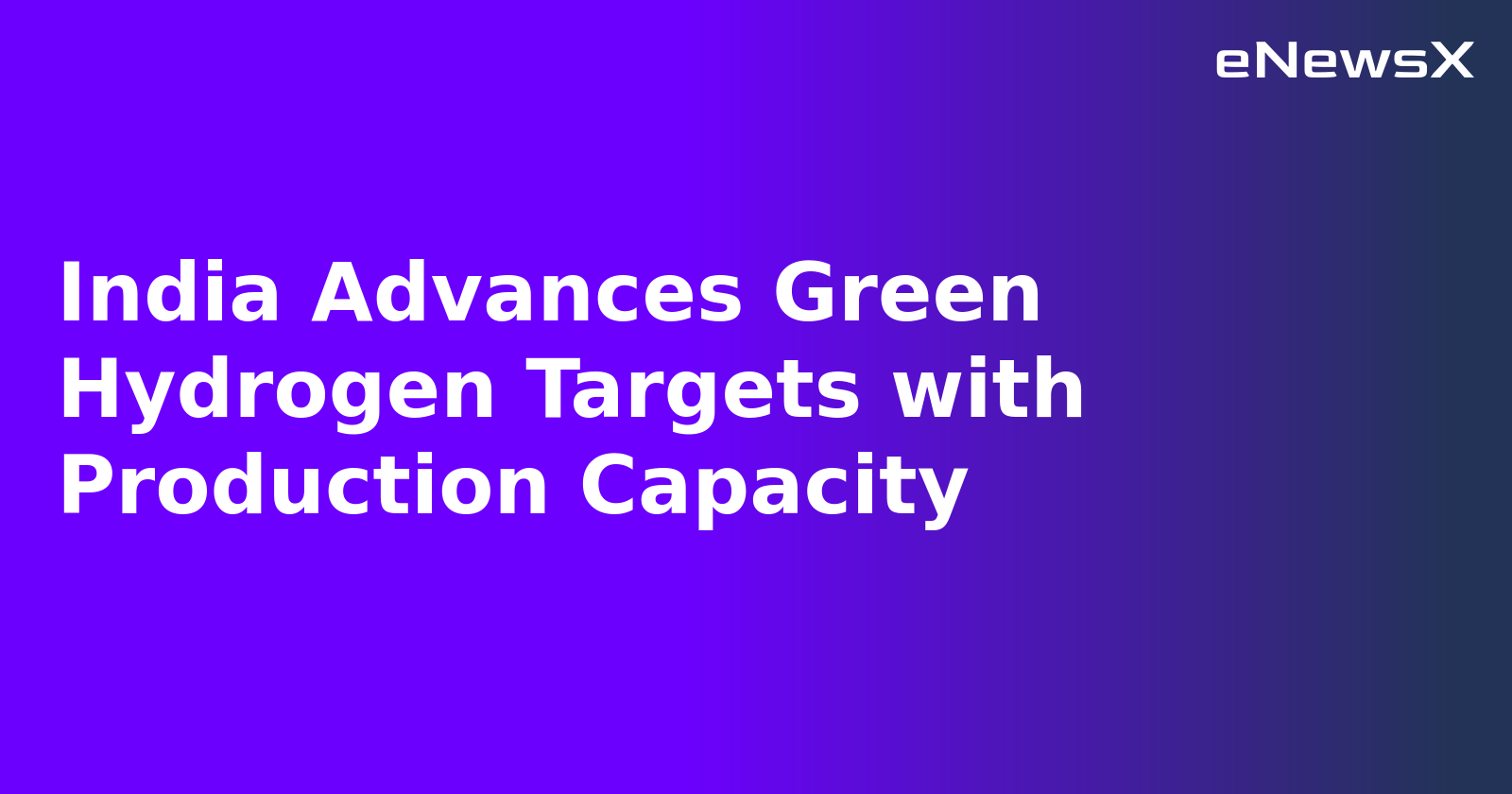India Advances Green Hydrogen Targets with Production Capacity.webp
