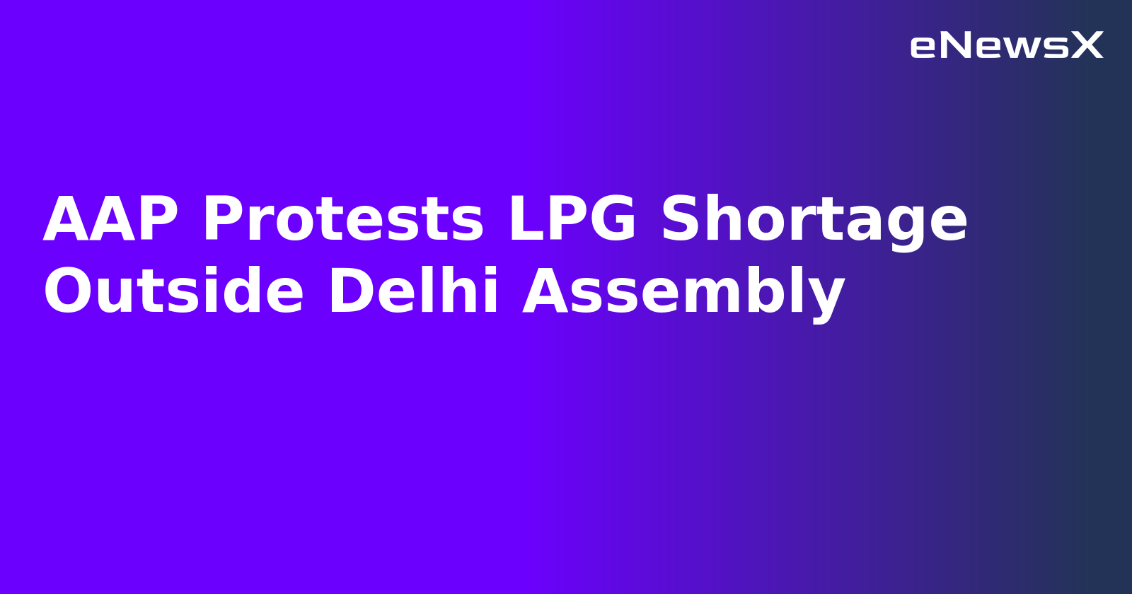 AAP Protests LPG Shortage Outside Delhi Assembly.webp