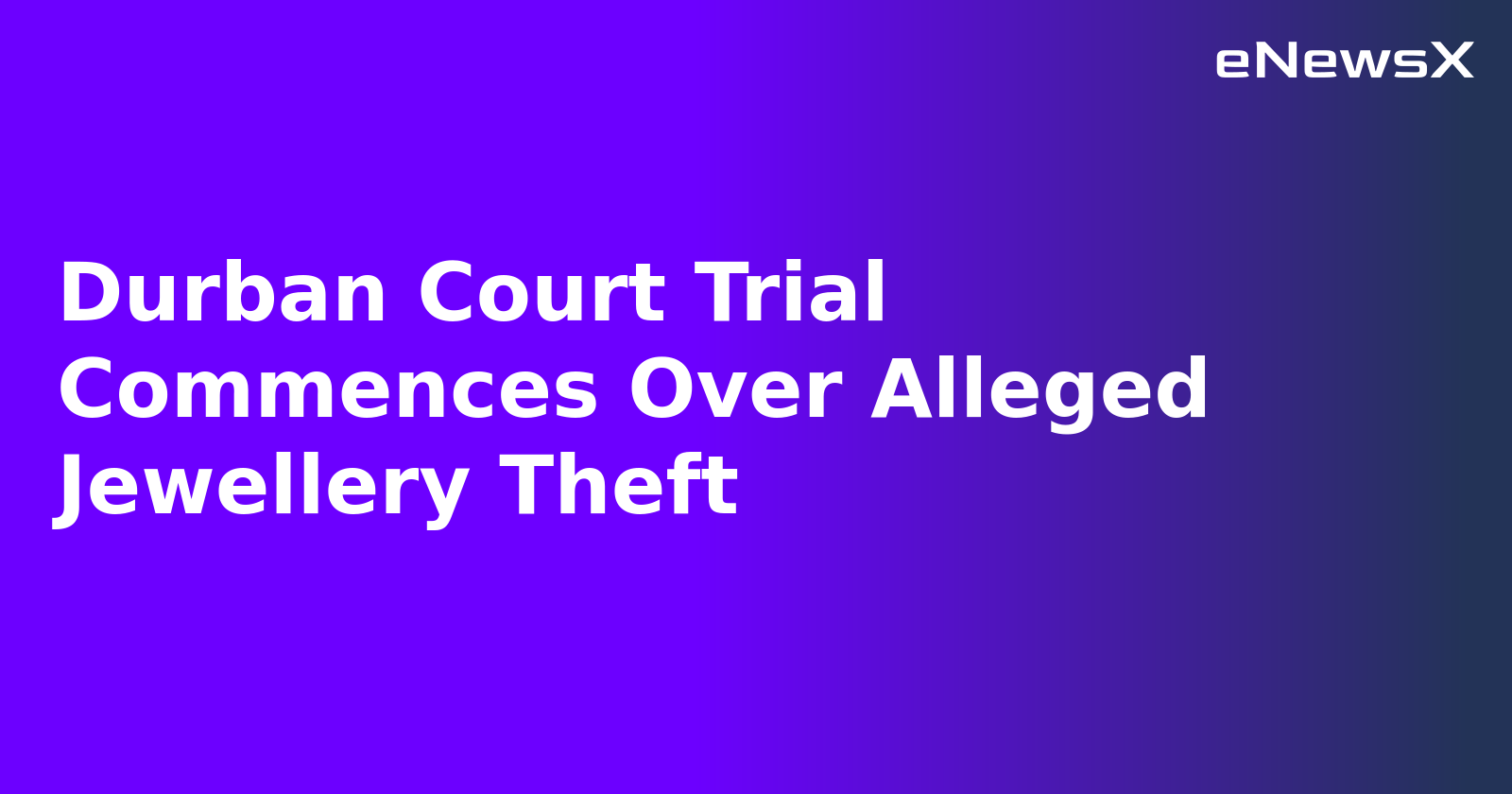 Durban Court Trial Commences Over Alleged Jewellery Theft.webp