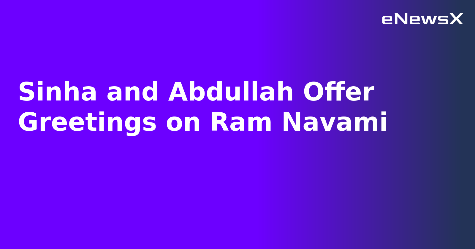 Sinha and Abdullah Offer Greetings on Ram Navami.webp Sinha and Abdullah Offer Greetings on Ram Navami.webp