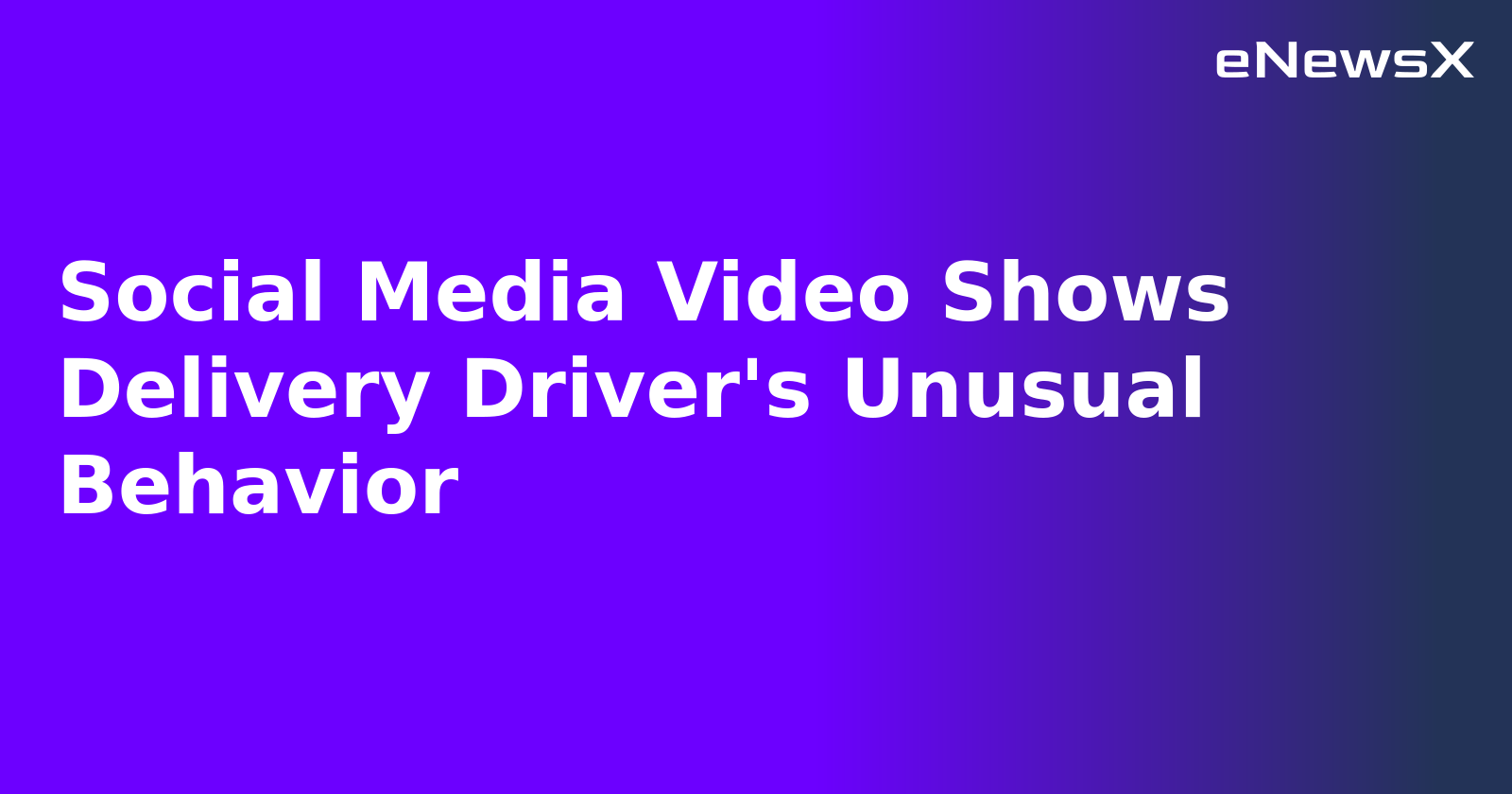 Social Media Video Shows Delivery Driver's Unusual Behavior.webp