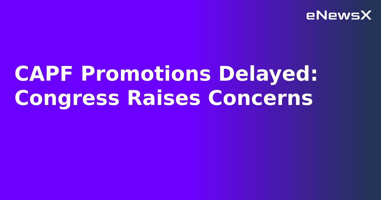 CAPF Promotions Delayed: Congress Raises Concerns.webp CAPF Promotions Delayed: Congress Raises Concerns.webp