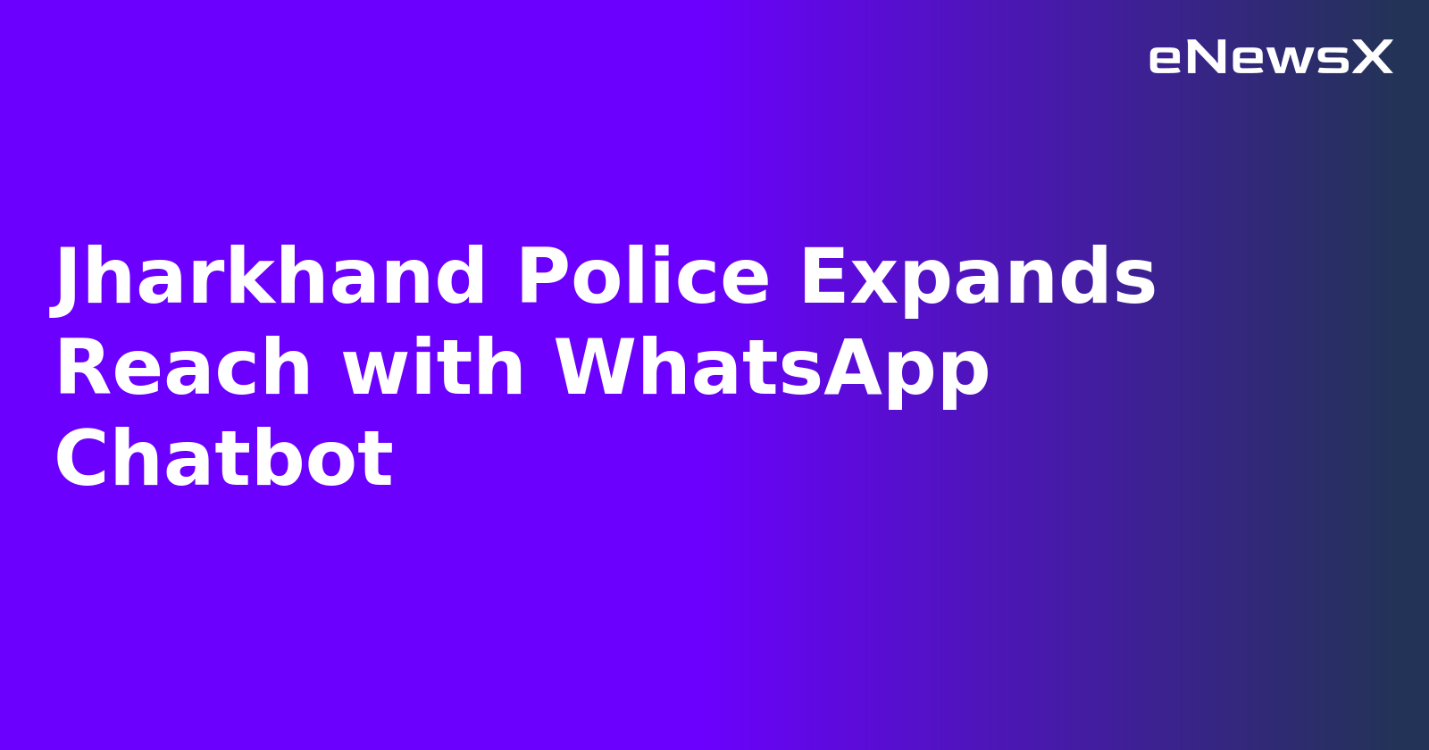 Jharkhand Police Expands Reach with WhatsApp Chatbot.webp Jharkhand Police Expands Reach with WhatsApp Chatbot.webp
