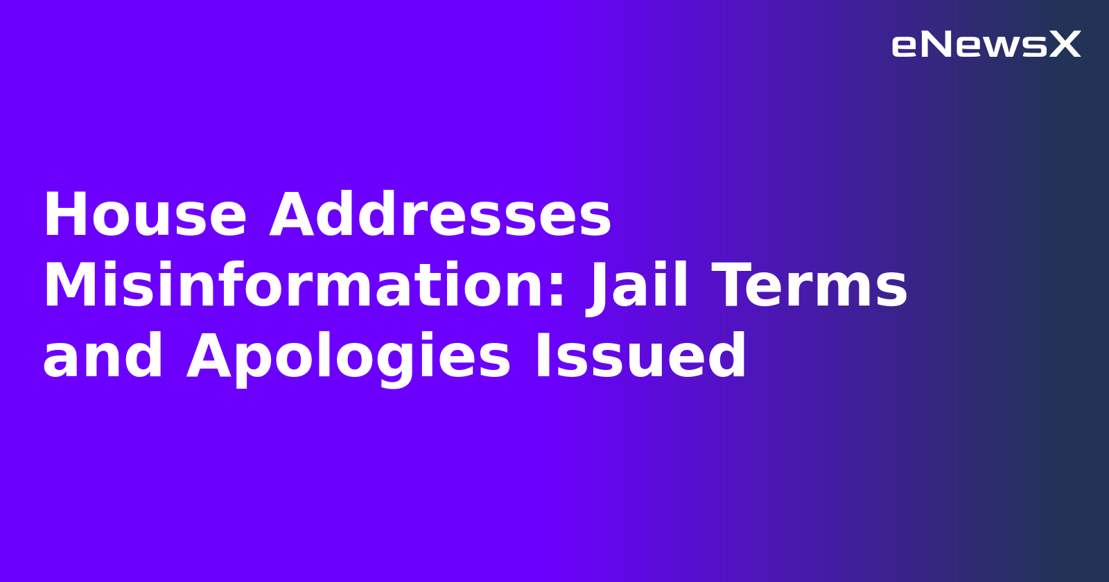 House Addresses Misinformation: Jail Terms and Apologies Issued.webp