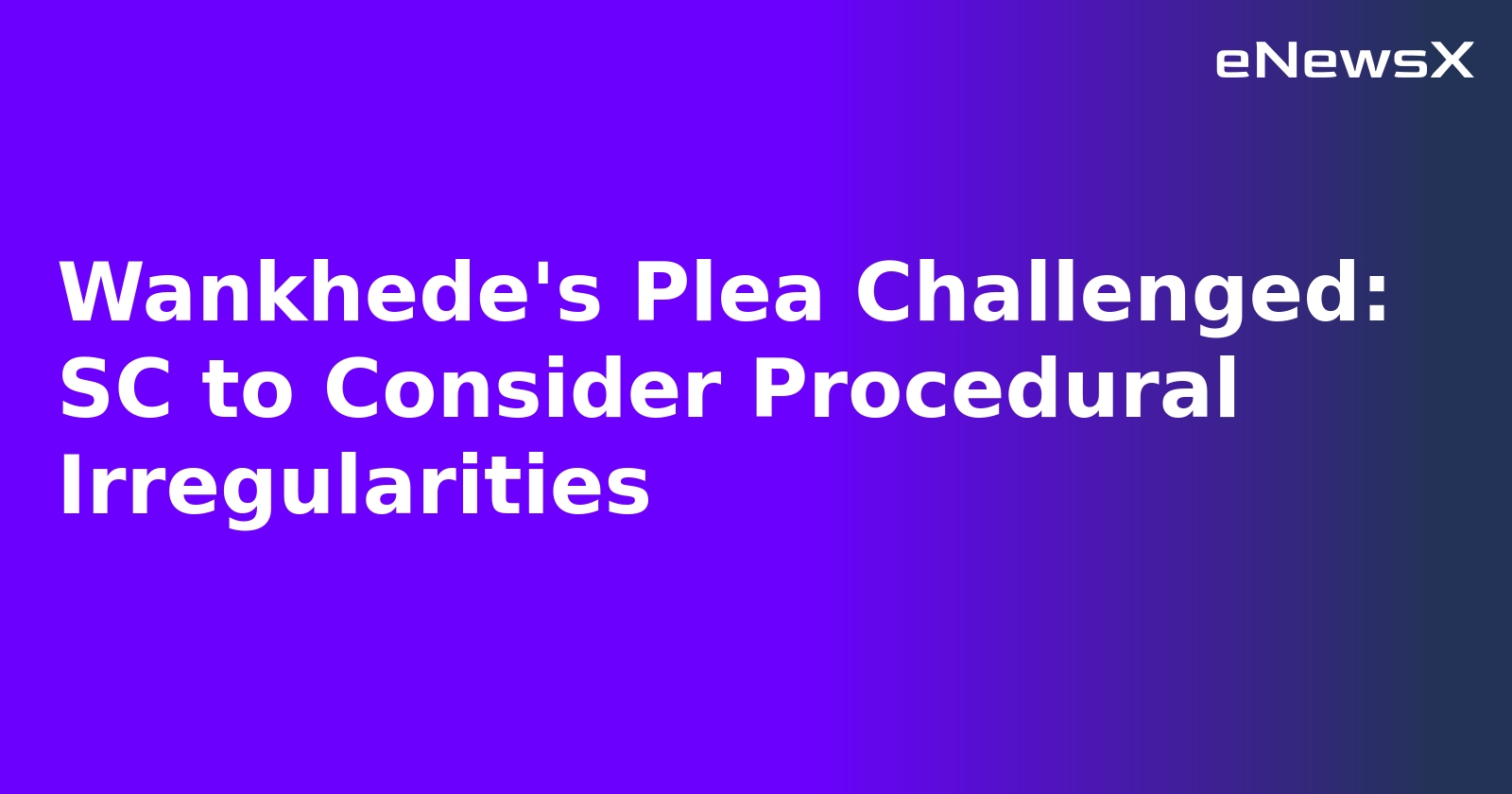 Wankhede's Plea Challenged: SC to Consider Procedural Irregularities.webp Wankhede's Plea Challenged: SC to Consider Procedural Irregularities.webp