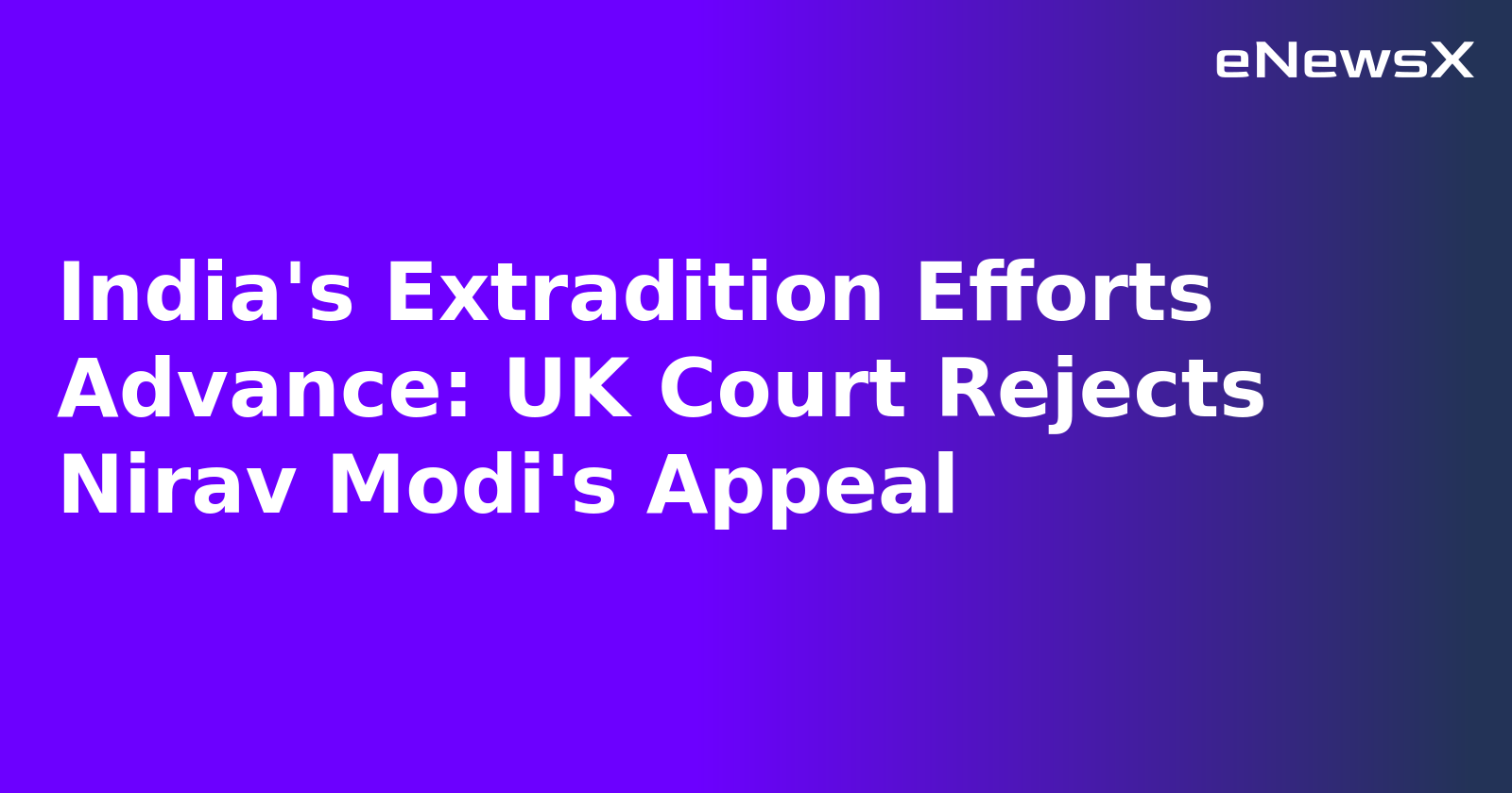 India's Extradition Efforts Advance: UK Court Rejects Nirav Modi's Appeal.webp India's Extradition Efforts Advance: UK Court Rejects Nirav Modi's Appeal.webp