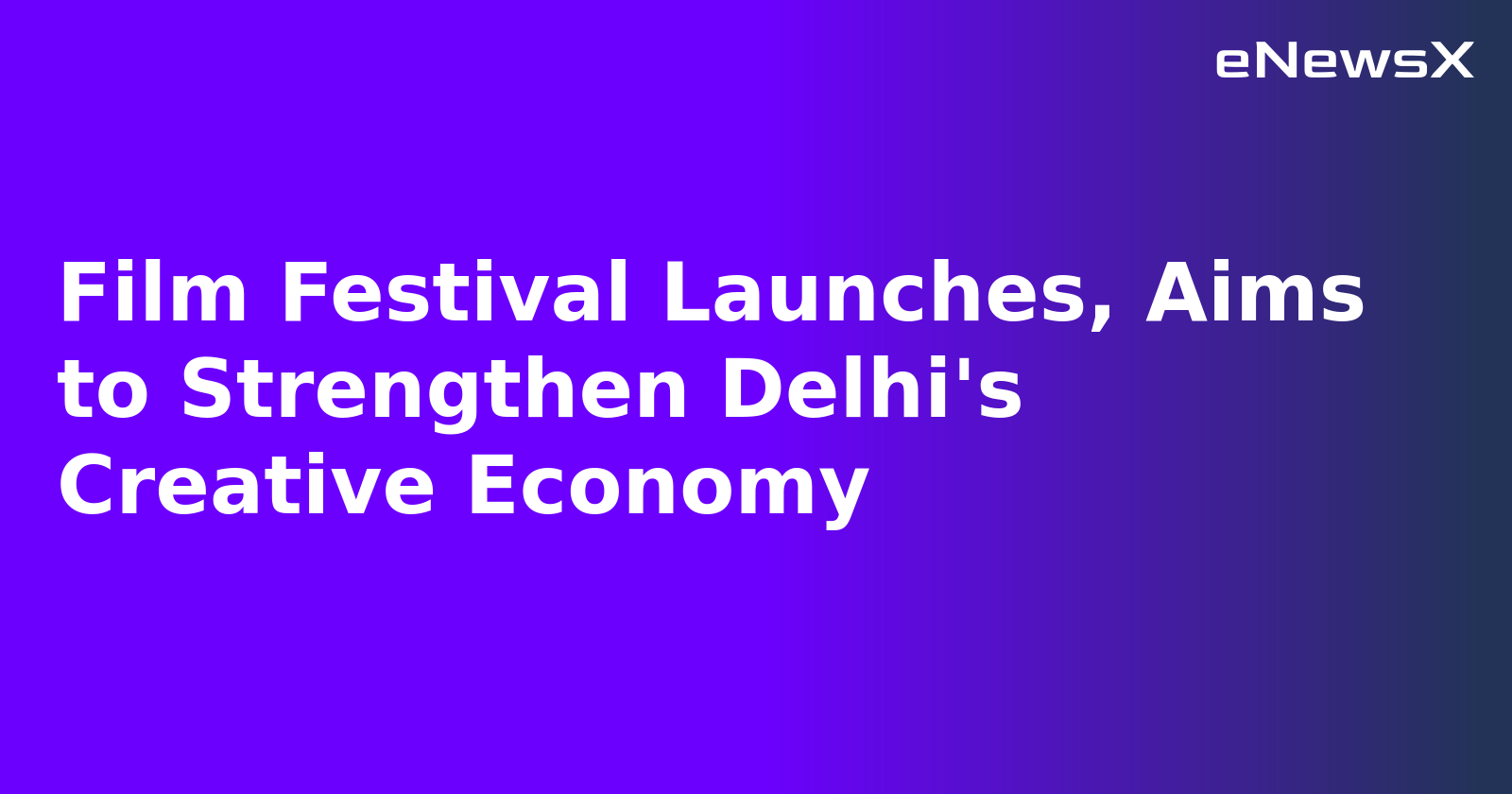 Film Festival Launches, Aims to Strengthen Delhi's Creative Economy.webp Film Festival Launches, Aims to Strengthen Delhi's Creative Economy.webp