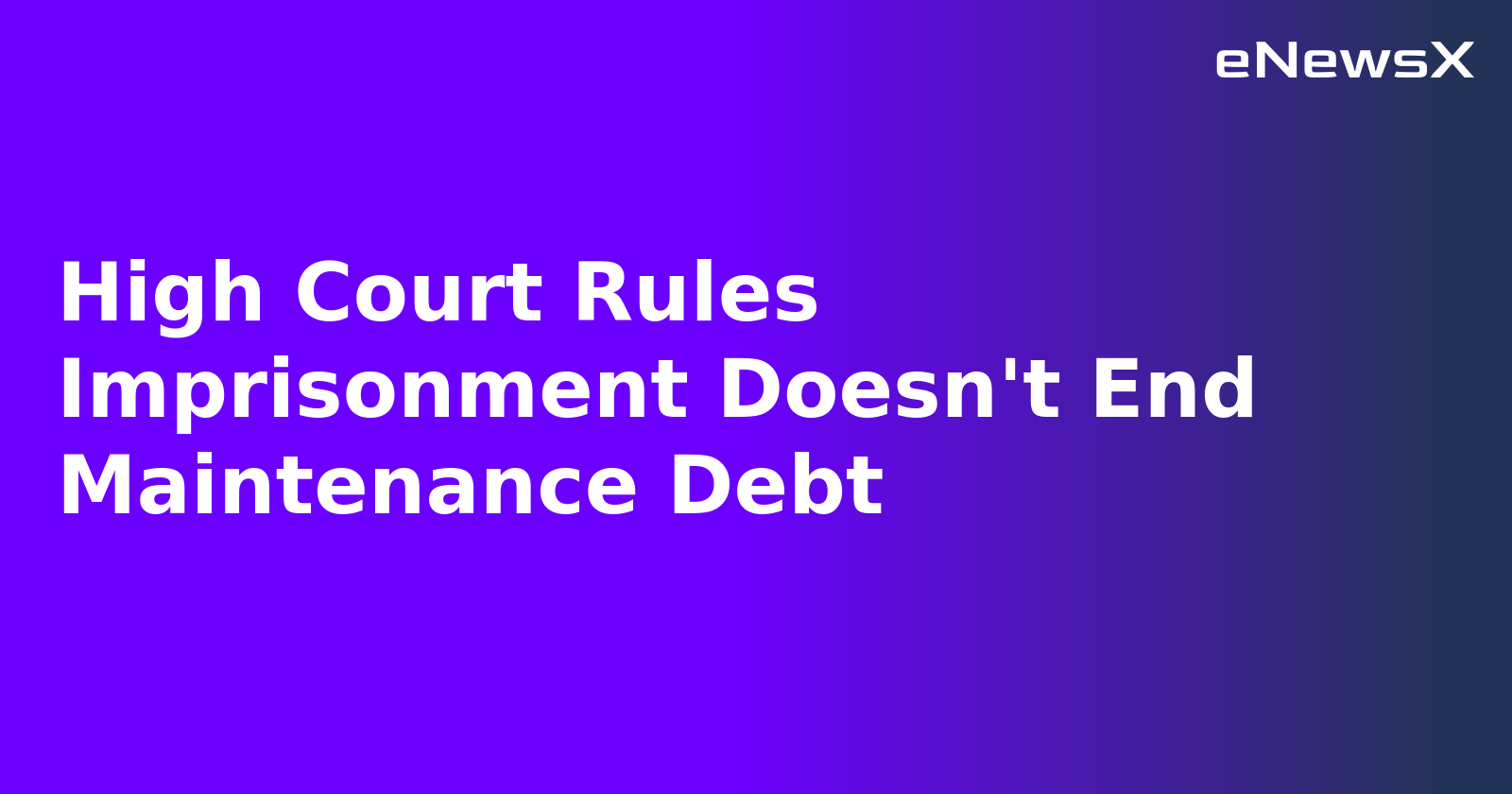 High Court Rules Imprisonment Doesn't End Maintenance Debt.webp High Court Rules Imprisonment Doesn't End Maintenance Debt.webp