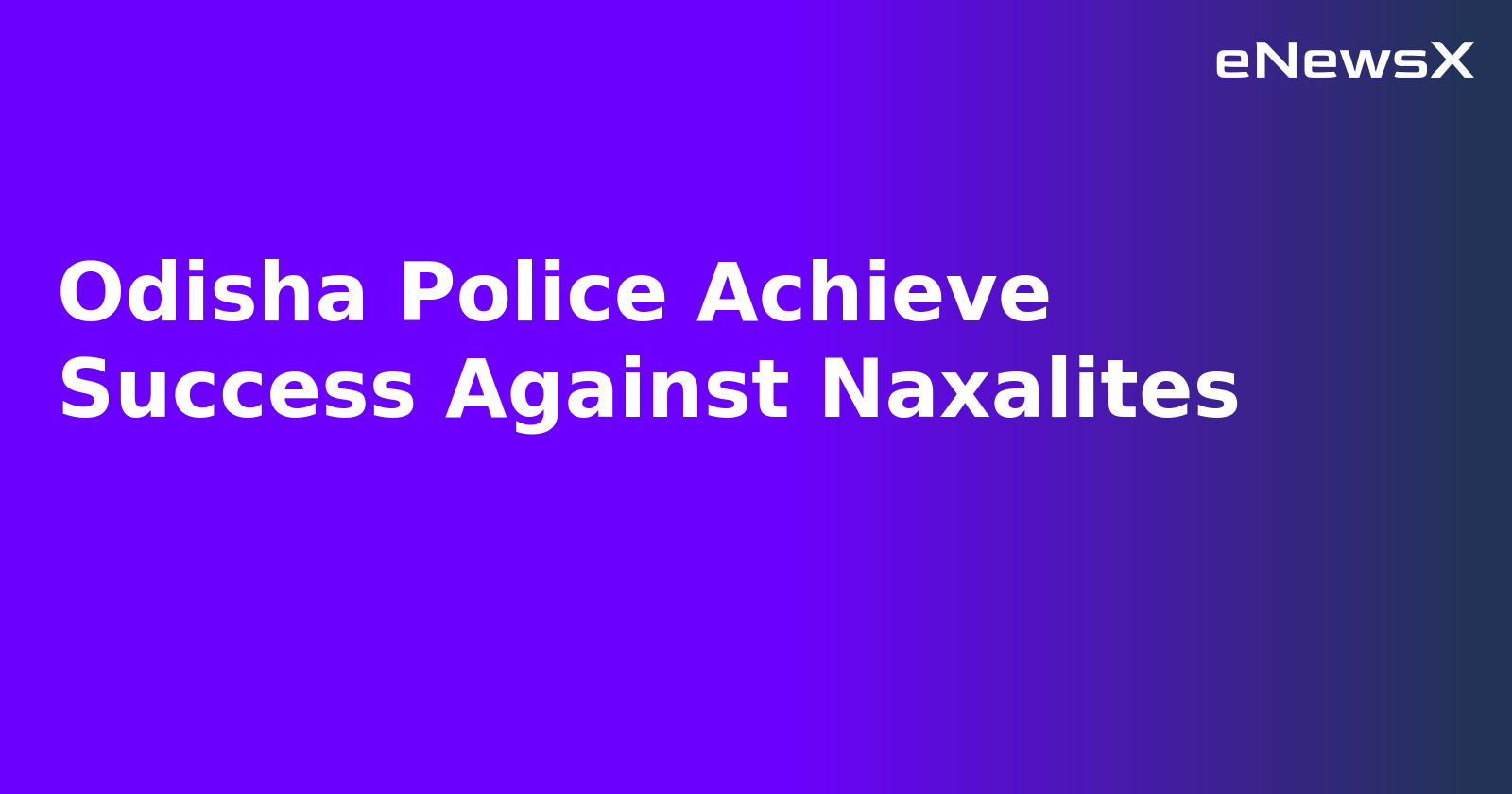 Odisha Police Achieve Success Against Naxalites.webp Odisha Police Achieve Success Against Naxalites.webp