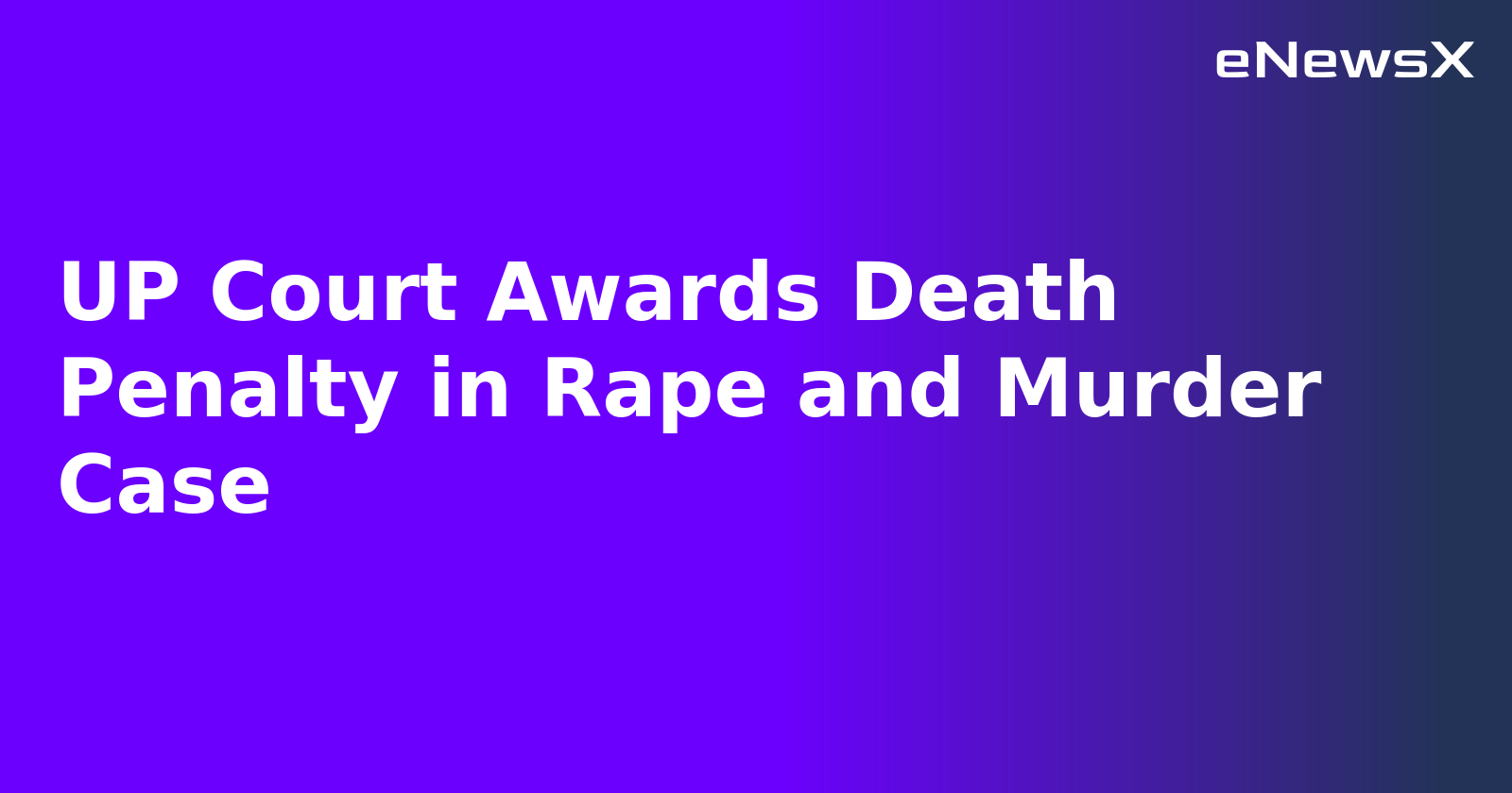 UP Court Awards Death Penalty in Rape and Murder Case.webp