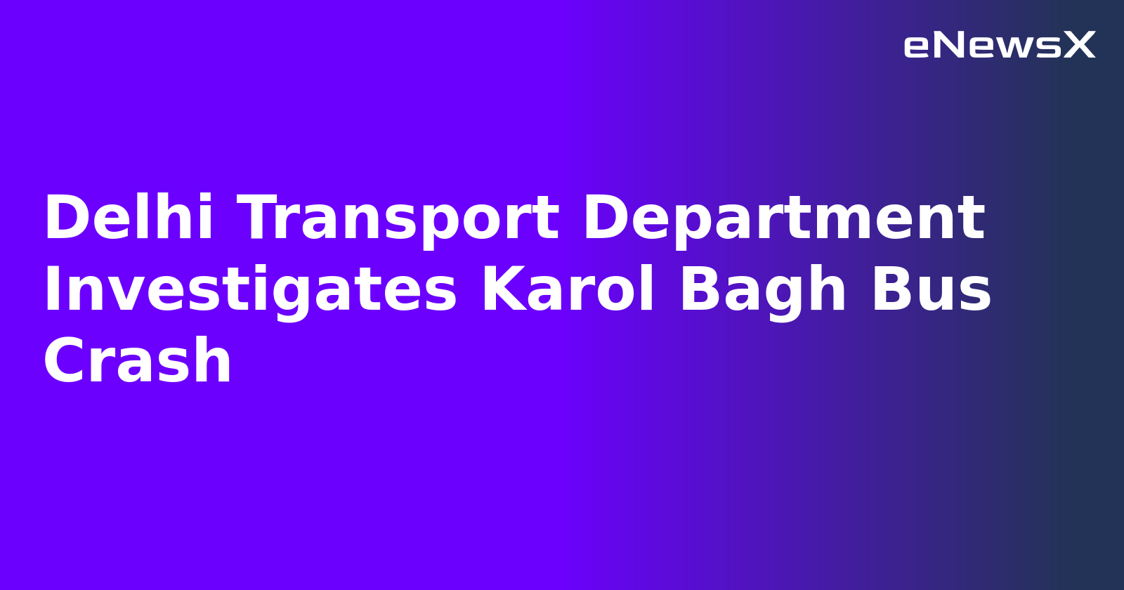 Delhi Transport Department Investigates Karol Bagh Bus Crash.webp Delhi Transport Department Investigates Karol Bagh Bus Crash.webp