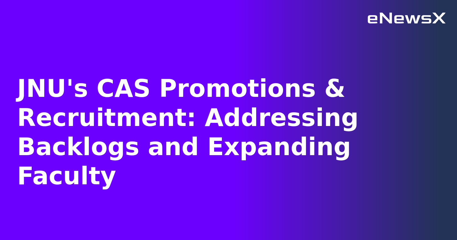 JNU's CAS Promotions & Recruitment: Addressing Backlogs and Expanding Faculty.webp JNU's CAS Promotions & Recruitment: Addressing Backlogs and Expanding Faculty.webp