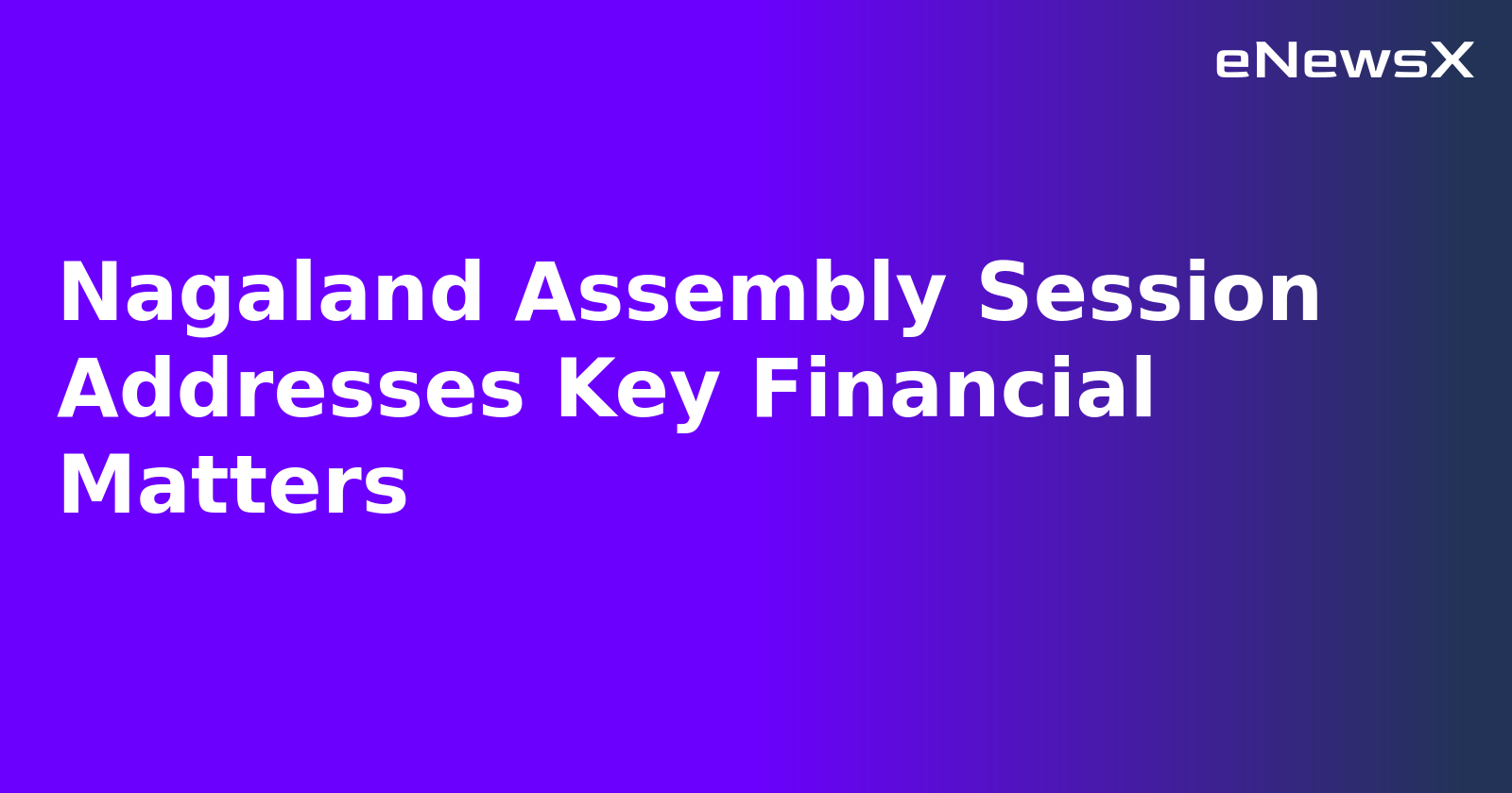 Nagaland Assembly Session Addresses Key Financial Matters.webp