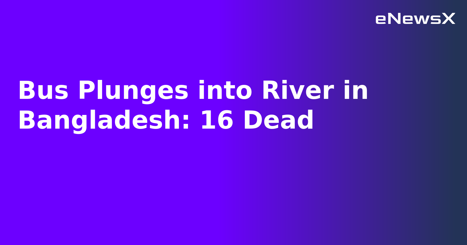 Bus Plunges into River in Bangladesh: 16 Dead.webp