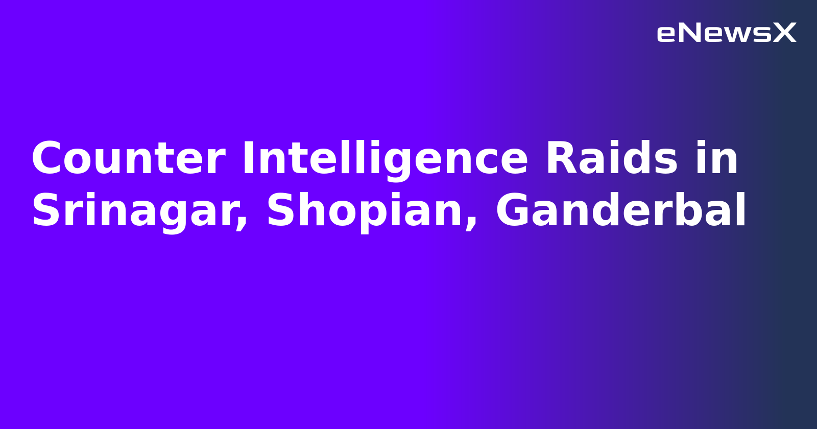 Counter Intelligence Raids in Srinagar, Shopian, Ganderbal.webp Counter Intelligence Raids in Srinagar, Shopian, Ganderbal.webp