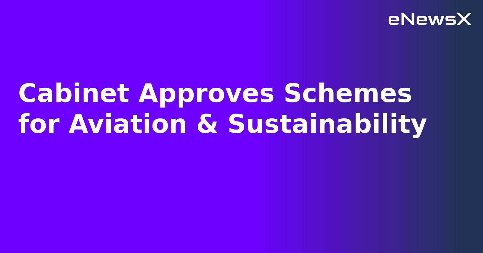 Cabinet Approves Schemes for Aviation & Sustainability.webp Cabinet Approves Schemes for Aviation & Sustainability.webp